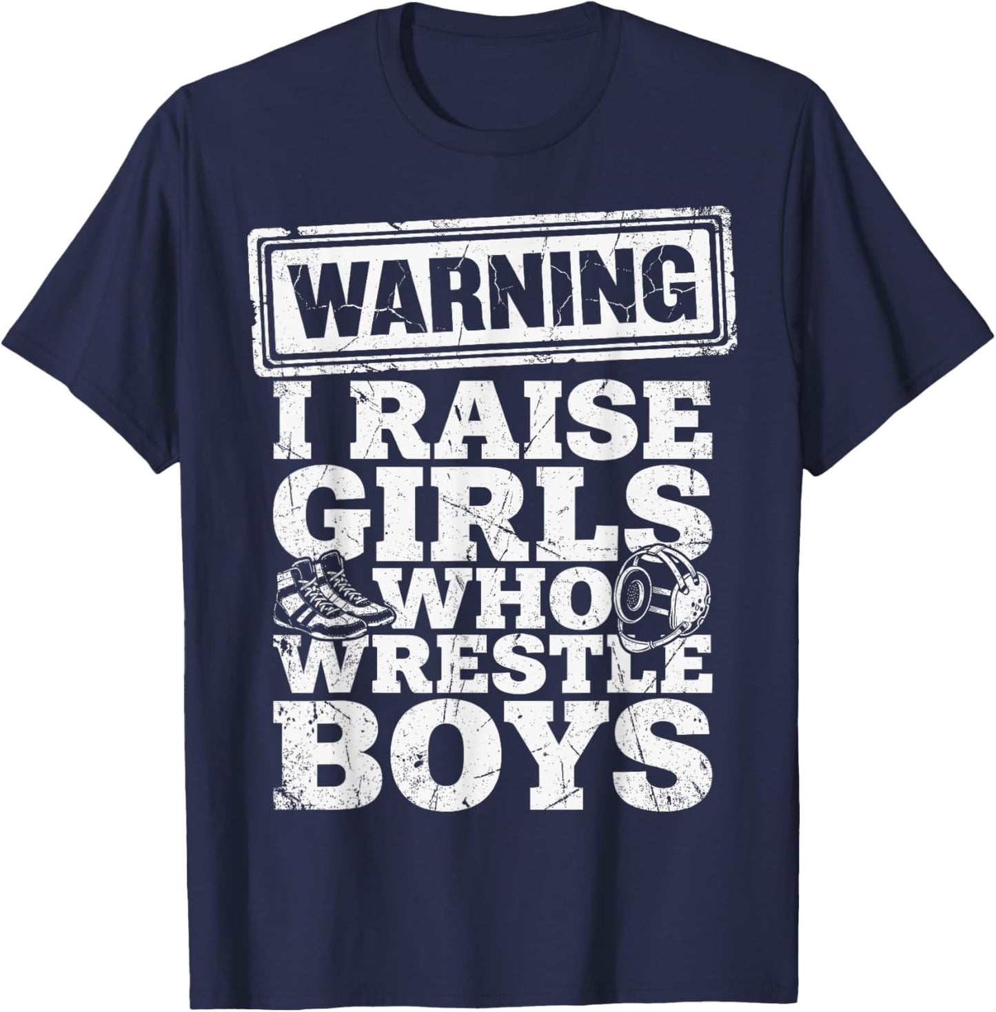 Warning I Raise Girls Who Wrestle Boys Funny Wrestling T-Shirt - T-Shirt | Navy