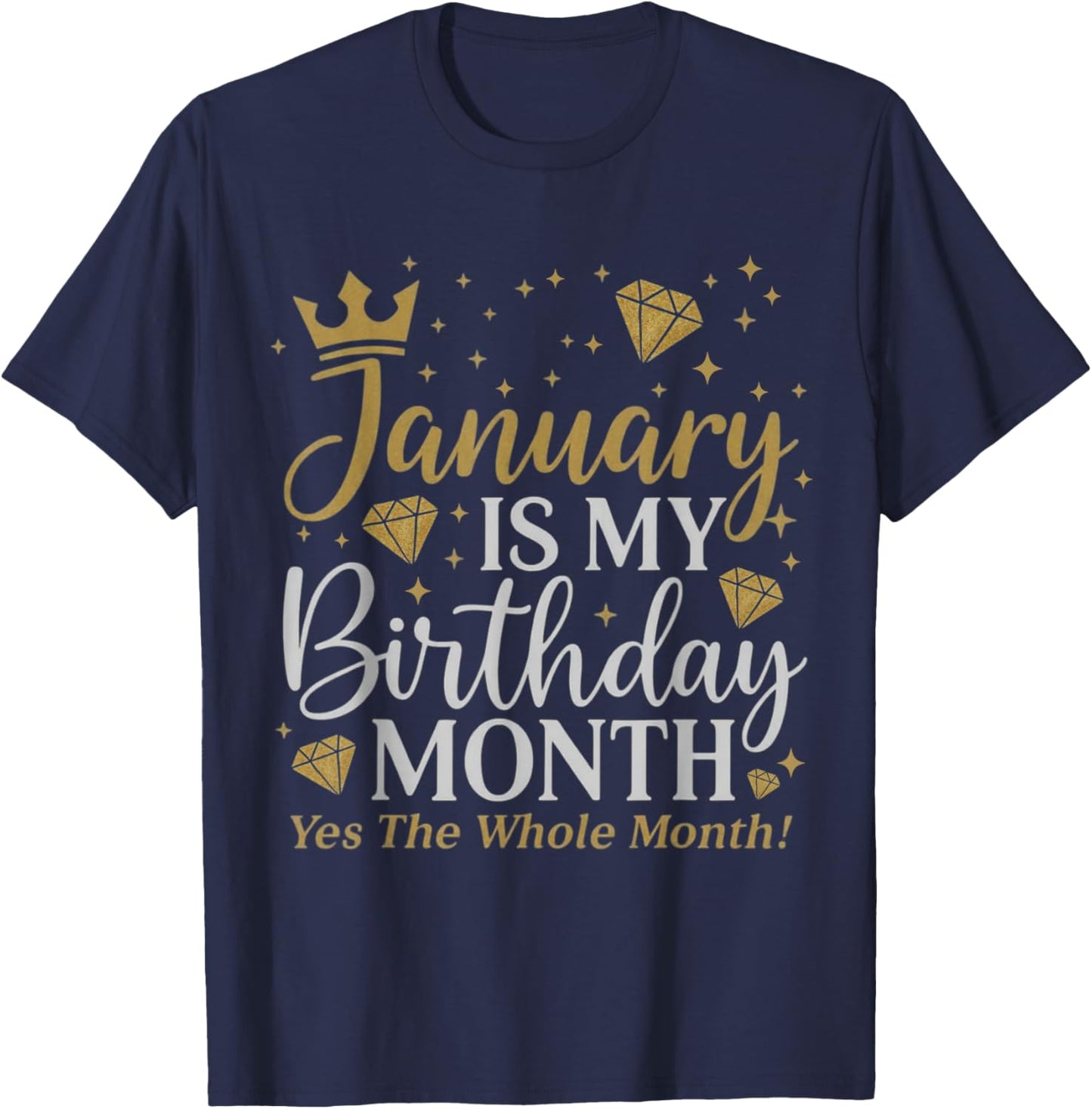 Funny January is My Birthday Yes The Whole Month Birthday T-Shirt - T-Shirt | Navy