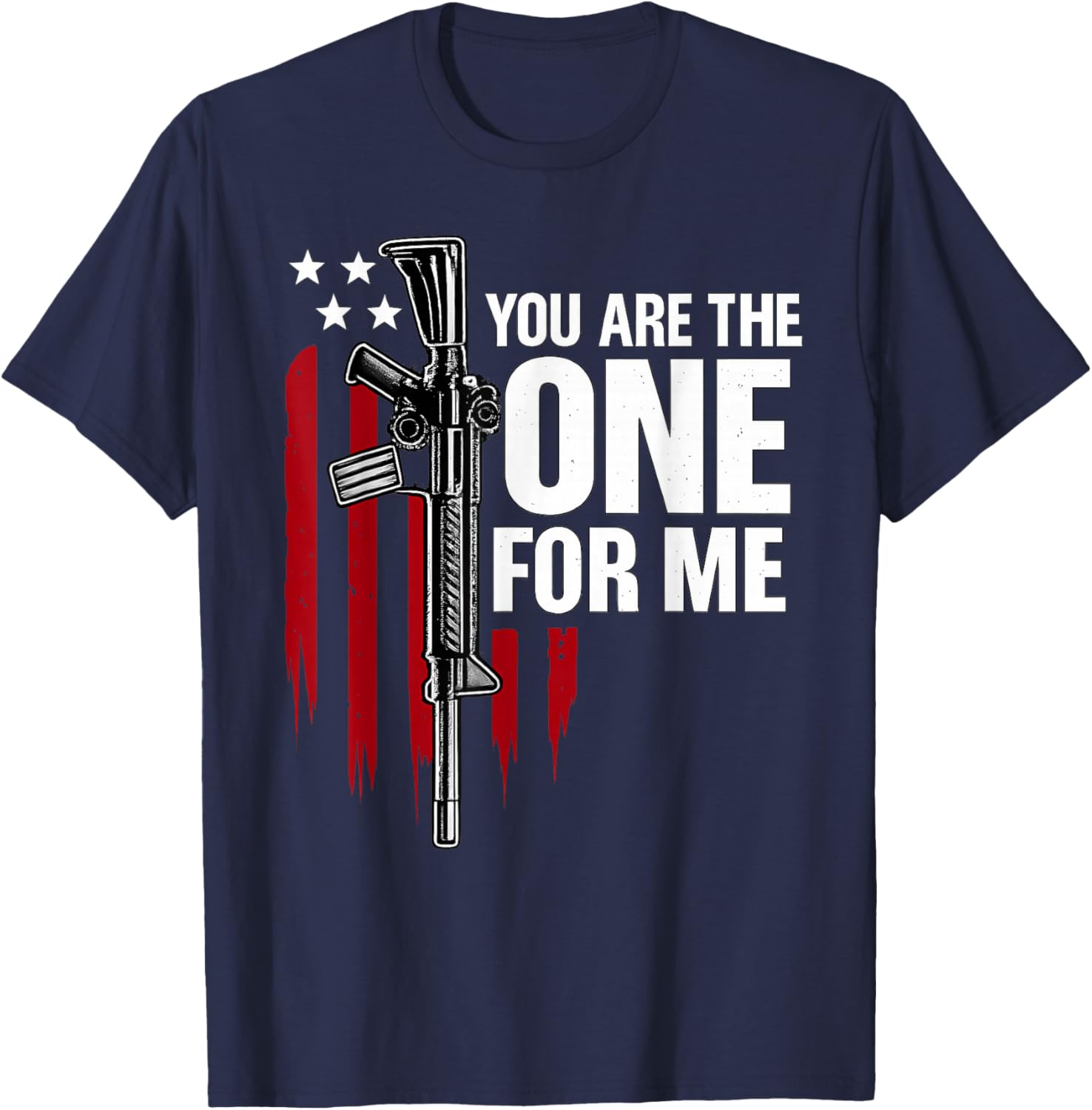 Funny You AR The One for Me Shirt Gun American Flag Men T-Shirt - T-Shirt | Navy