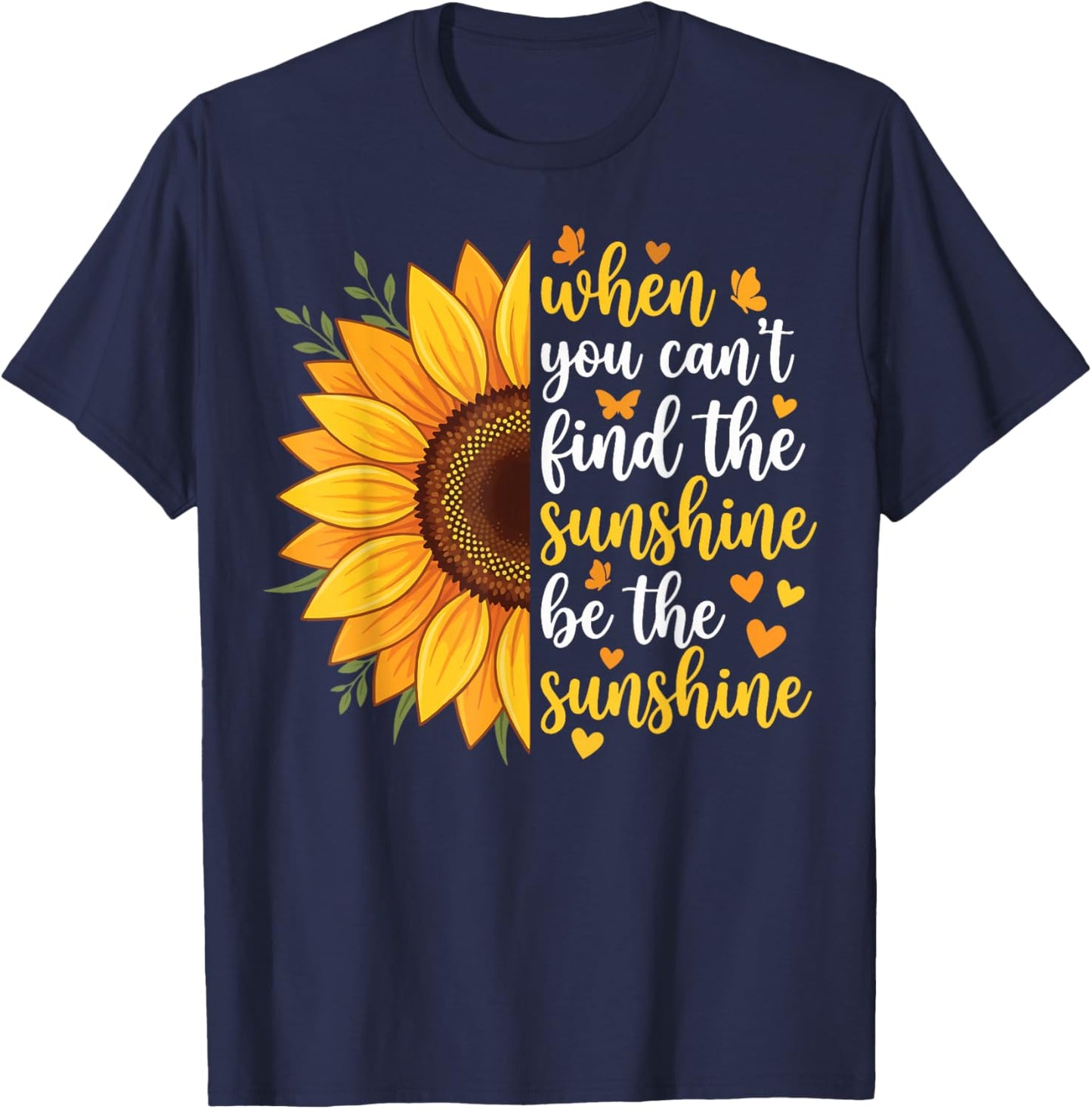 When You Can't Find The Sunshine Be The Sunshine T-Shirt - T-Shirt | Navy