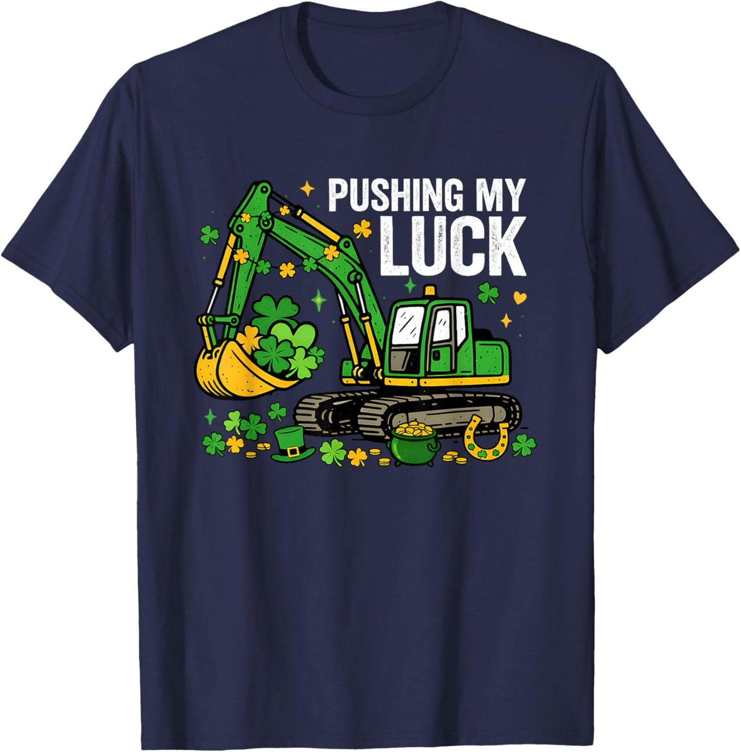 Lucky Shamrock Excavator Pushing My Luck St. Patricks Day T-Shirt - T-Shirt | Navy