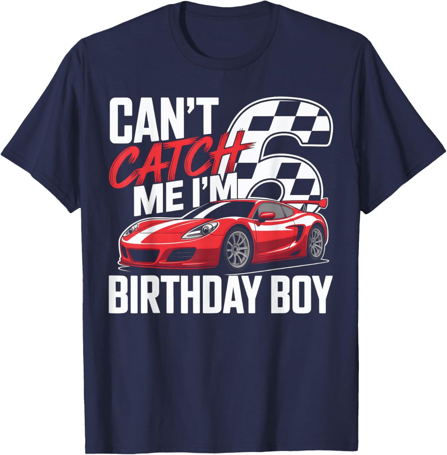Race Car Racing 6th Birthday Can’t Catch Me I'm 6 Bday Boys T-Shirt - T-Shirt | Navy