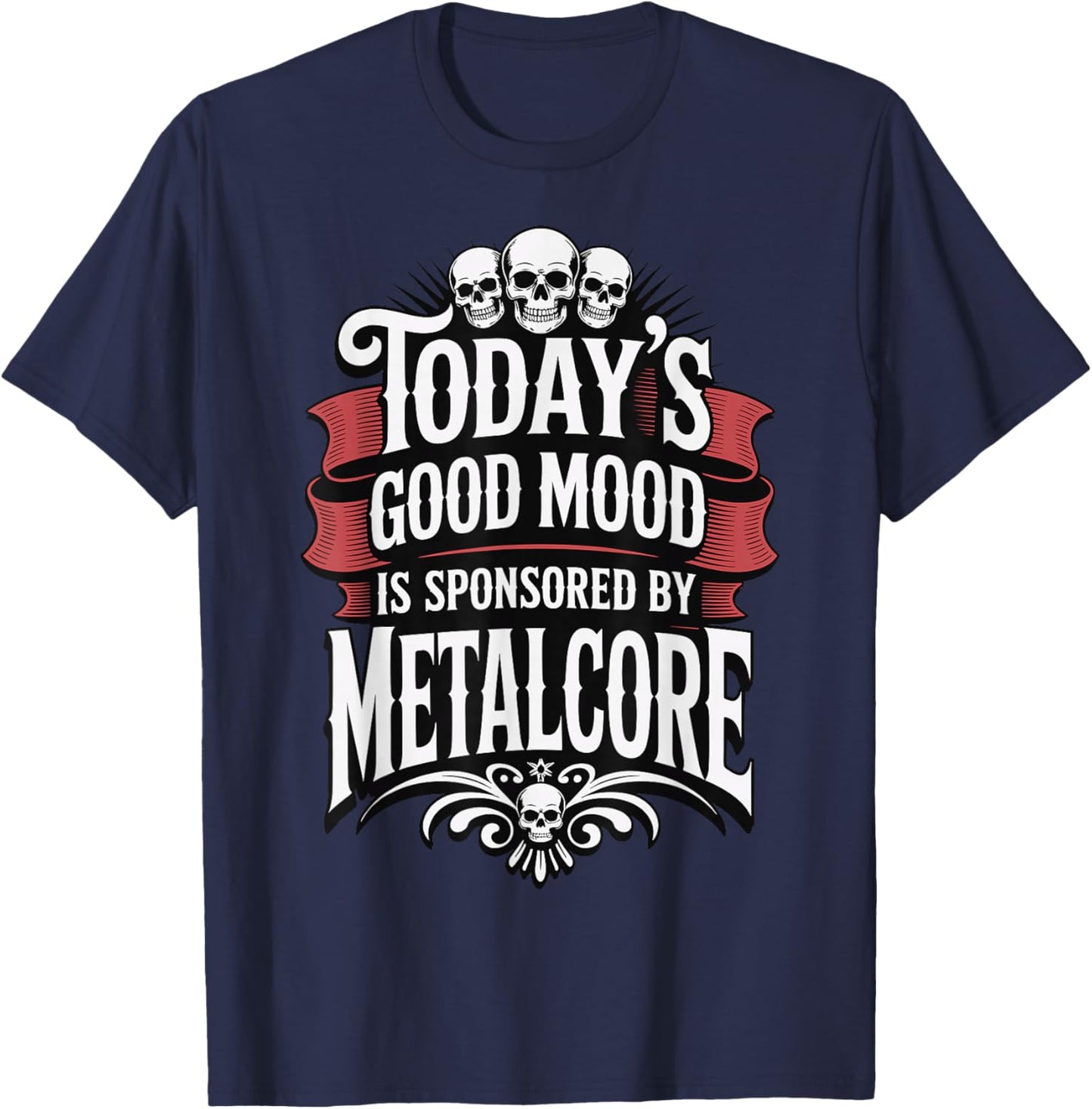 Today's Good Mood is Sponsored by Metalcore T-Shirt - T-Shirt | Navy