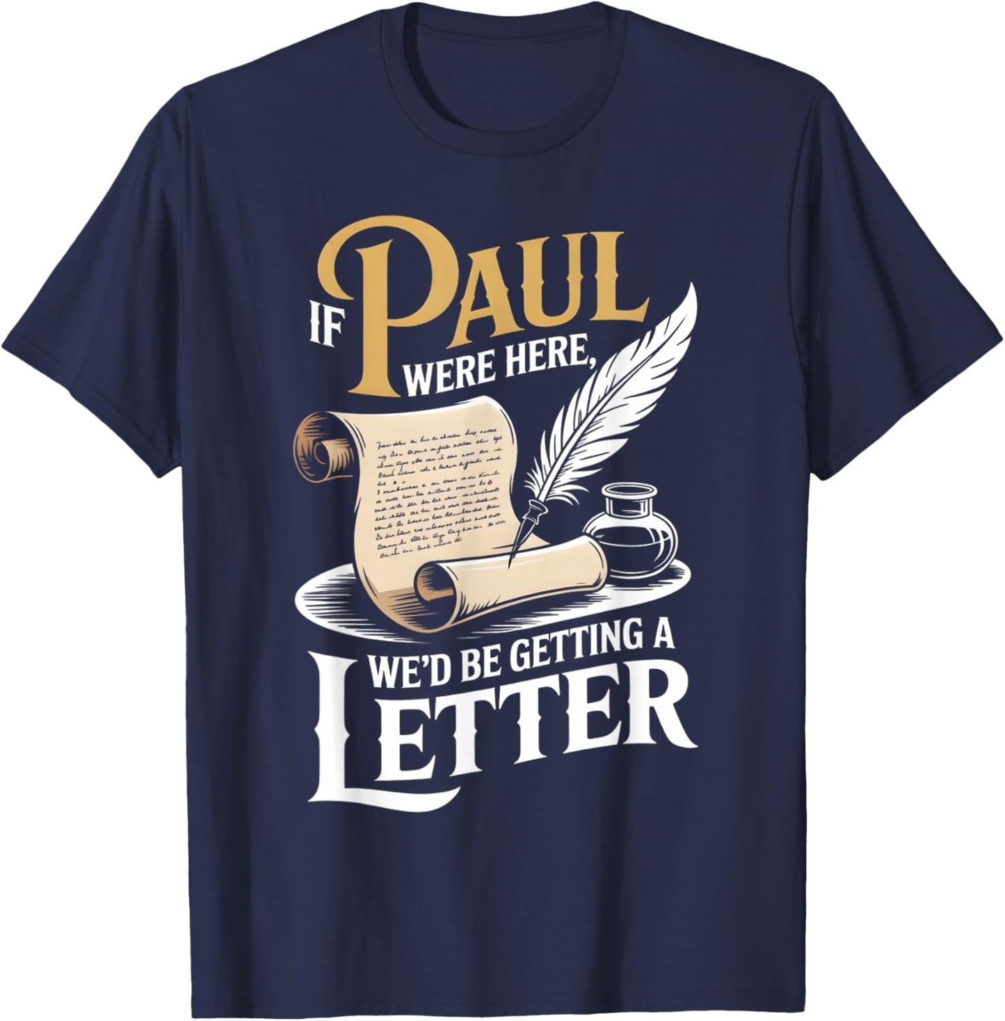 If Paul were Here We'd Be Getting A Letter Funny Christian T-Shirt - T-Shirt | Navy