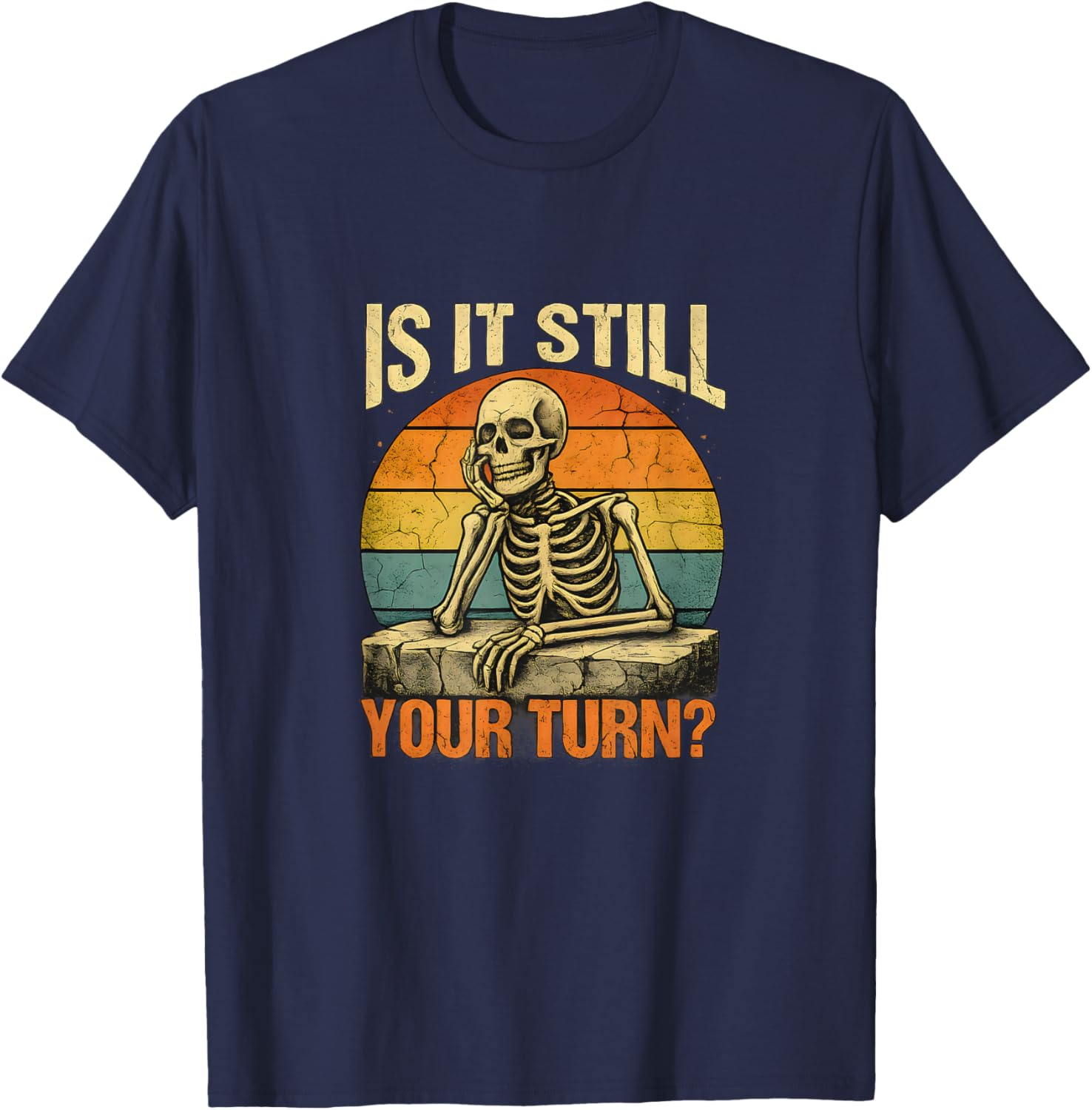 Gamer Funny is It Still Your Turn Tabletop Board Game T-Shirt - T-Shirt | Navy