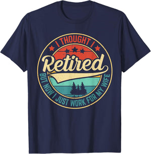 Retirement Humor I Thought I Retired But Now I Work for Wife T-Shirt - T-Shirt | Navy