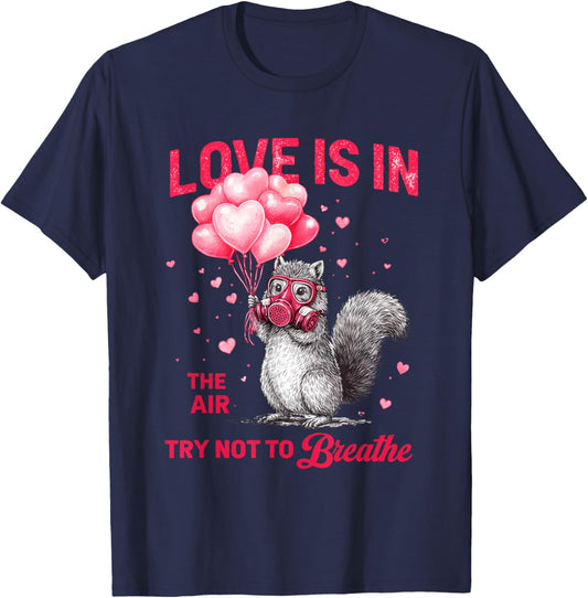 Love is in The Air Try Not to Breathe, Squirrel Valentine T-Shirt - T-Shirt | Navy