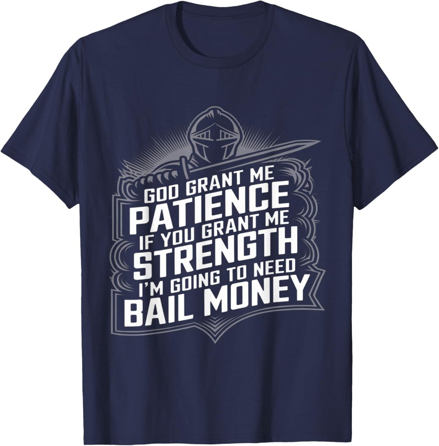 God Grant Me Patience Strength Bail Money Humor T-Shirt - T-Shirt | Navy