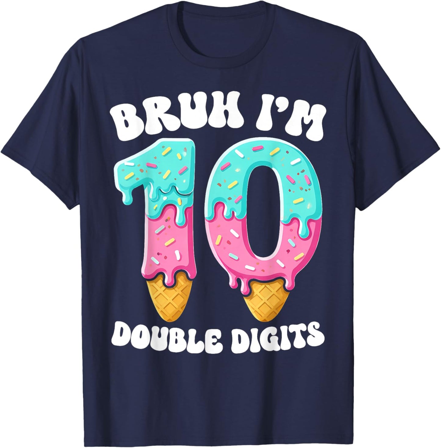 Bruh I'm Double Digits 10 Years Ice Cream Drip 10th Birthday T-Shirt - T-Shirt | Navy