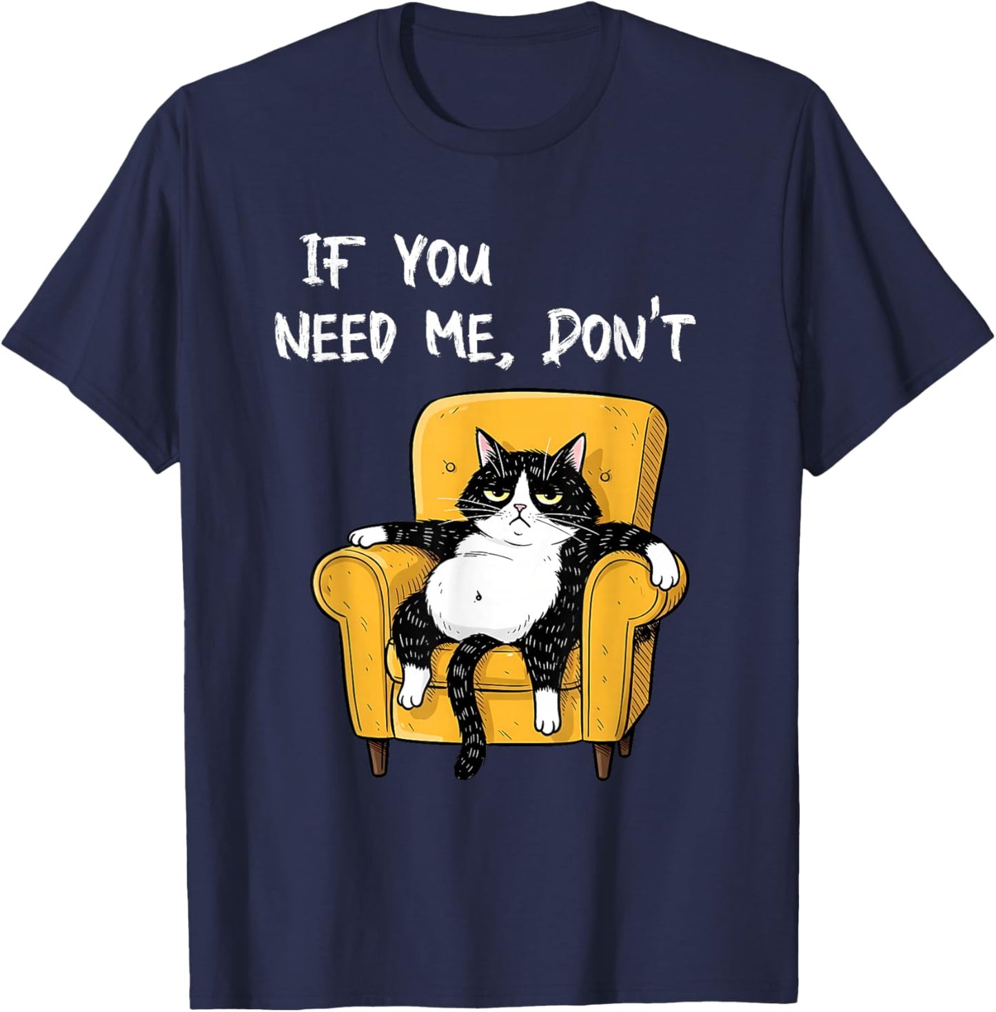 If You Need Me Don’t Funny Black Cat Sarcastic Humor Cats T-Shirt - T-Shirt | Navy