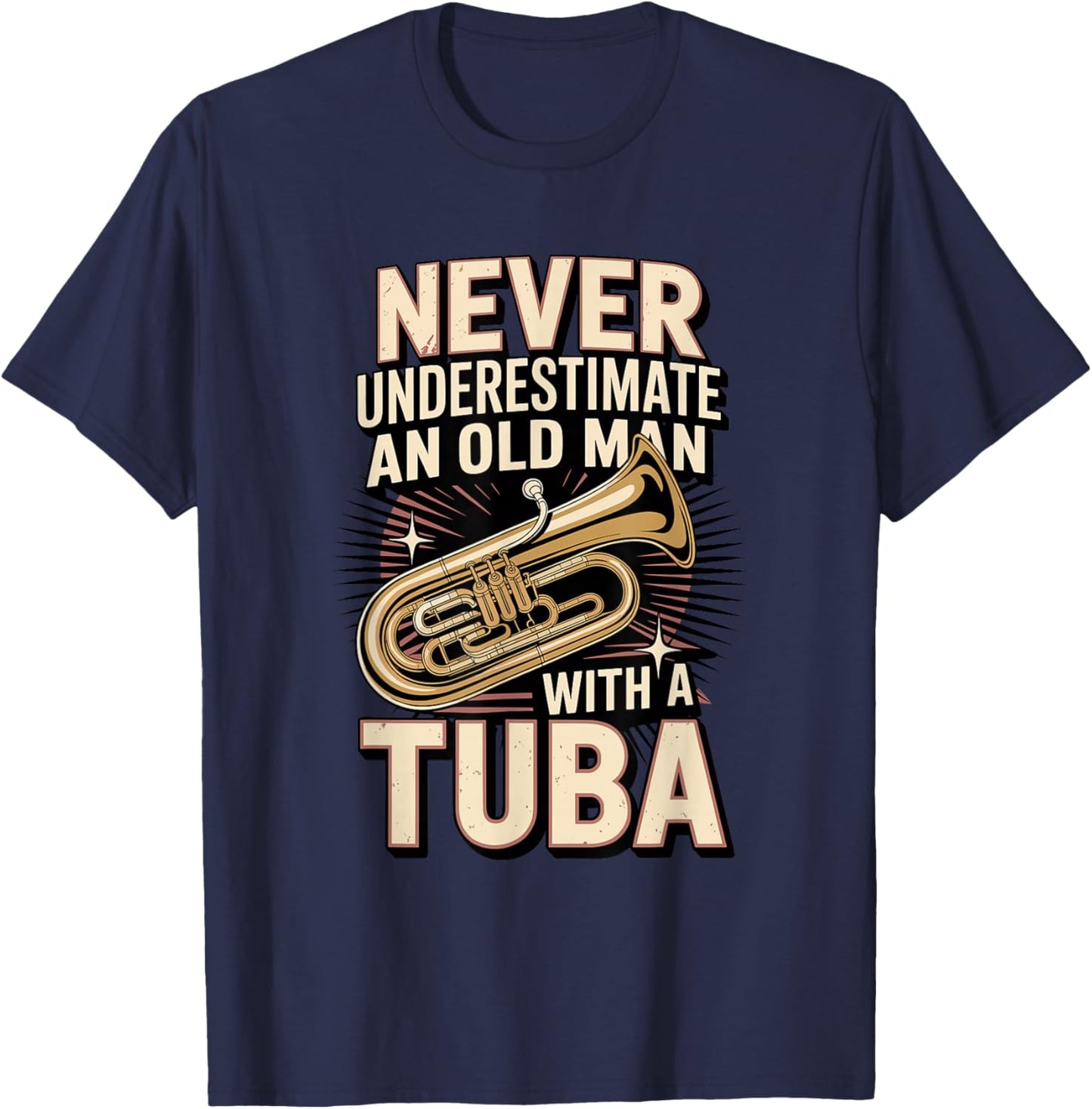 Never Underestimate an Old Man with A Tuba Tubist T-Shirt - T-Shirt | Navy