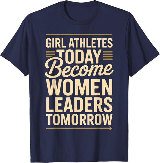 Girl Athletes Today Become Women Leaders Tomorrow T-Shirt - T-Shirt | Navy
