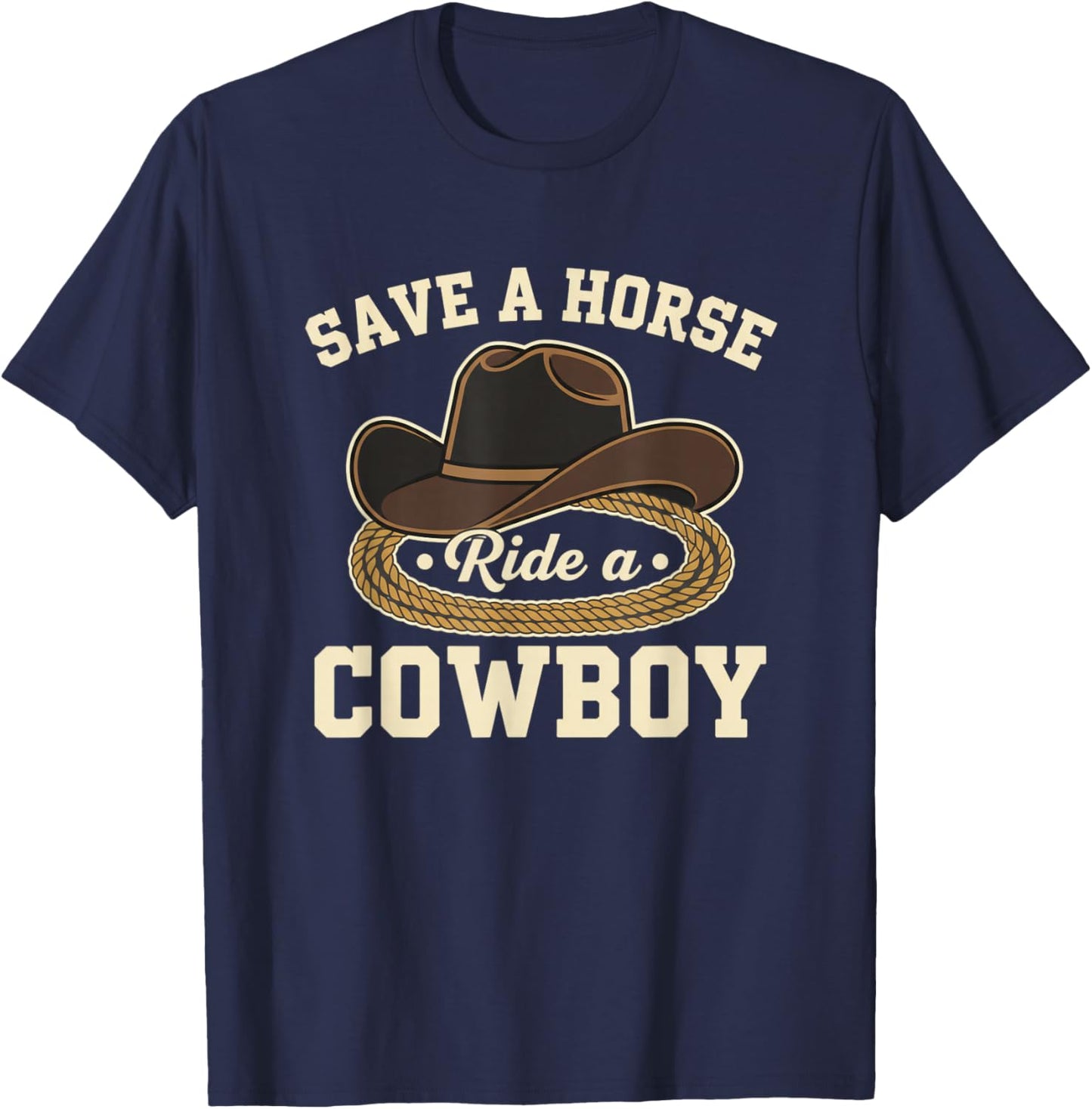 Save A Horse Ride A Cowboy Funny Western Horse Cowboy Saying T-Shirt - T-Shirt | Navy