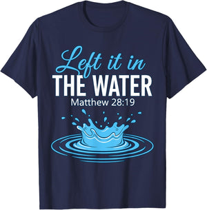 Left It in The Water Baptized Baptism T-Shirt - T-Shirt | Navy