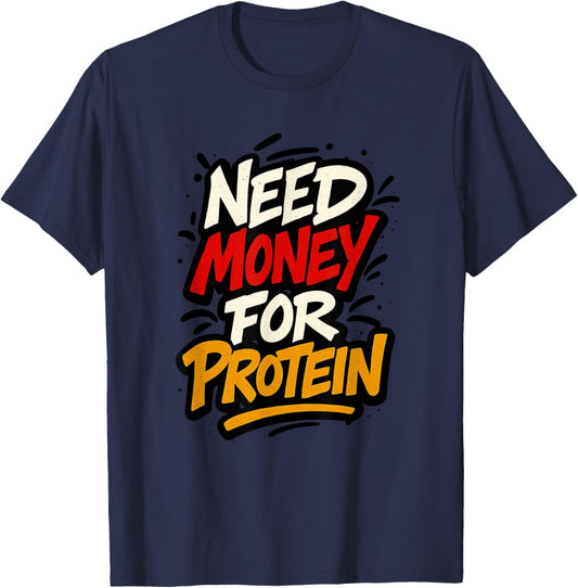 Funny Need Money for Protein Workout Joke Gym Weightlifting T-Shirt - T-Shirt | Navy