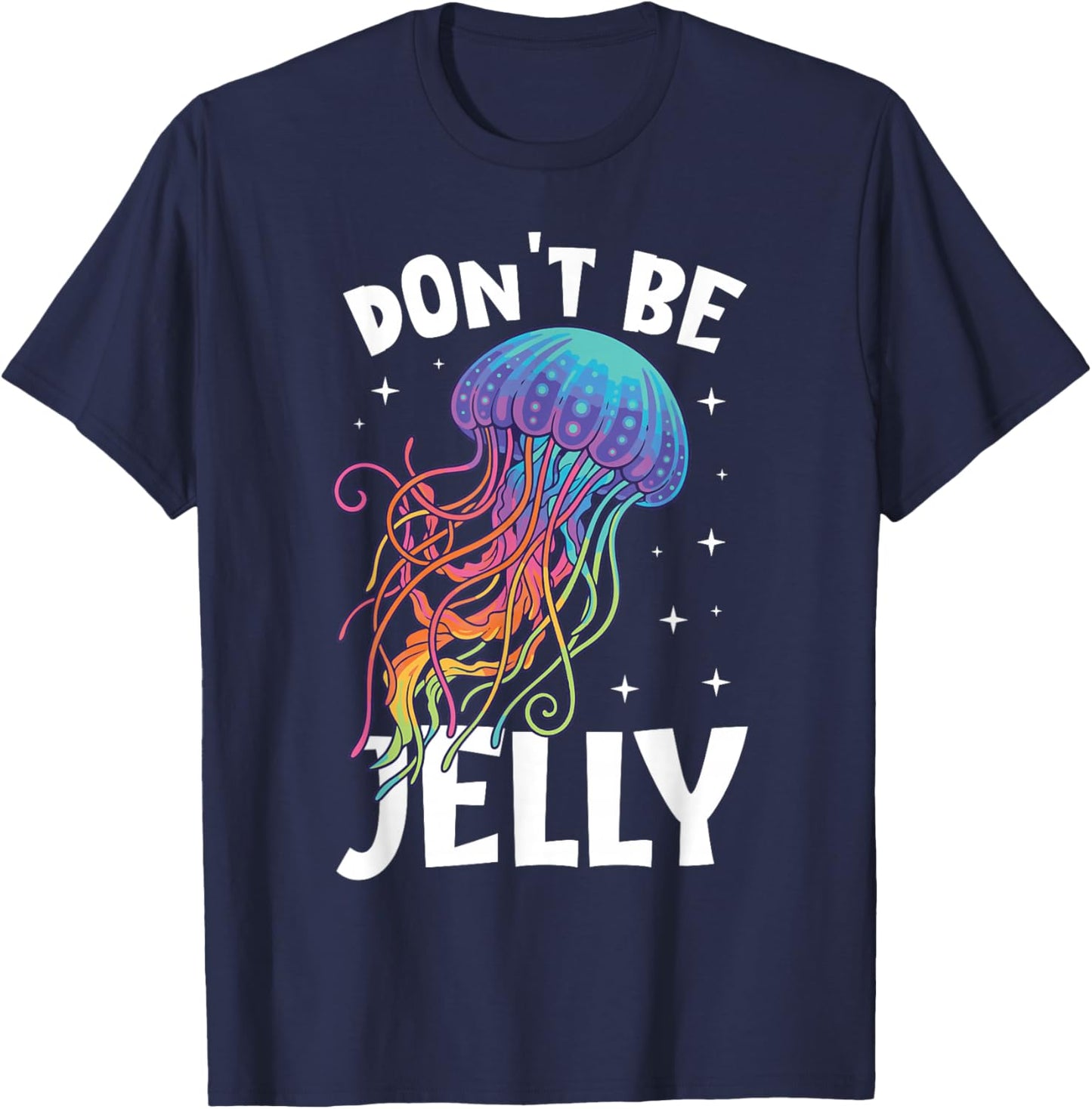 Don't Be Jelly Funny Colorful Jellyfish T-Shirt - T-Shirt | Navy