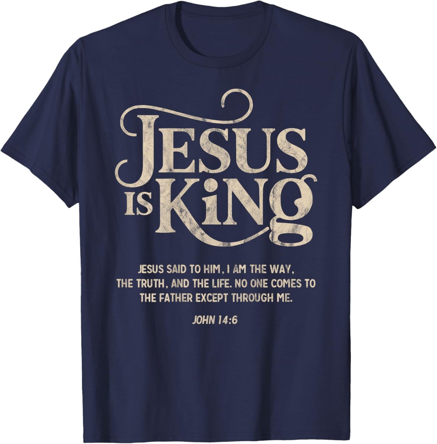 Jesus is King John 14:6 Christian God Religious Bible Verse T-Shirt - T-Shirt | Navy