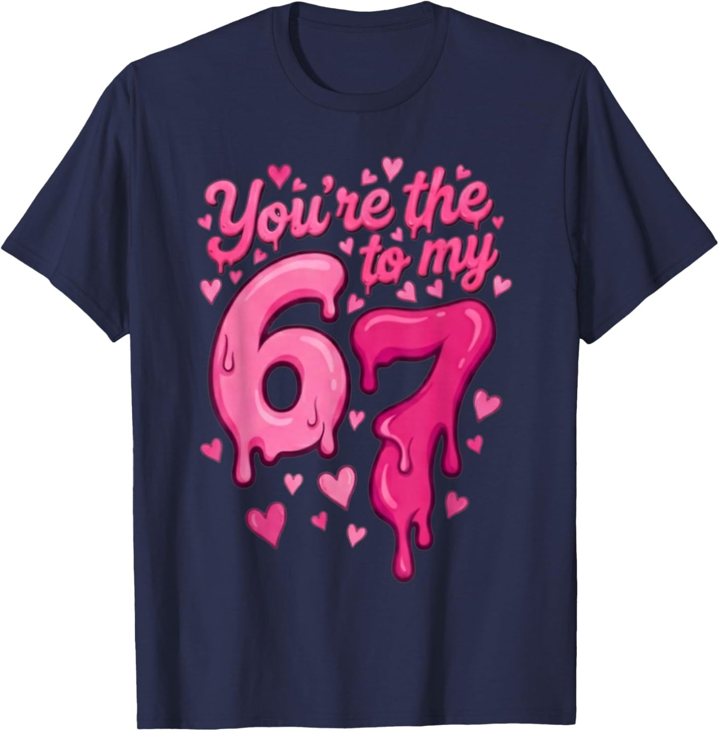 6 7 Valentines 67 You're The 6 to My 7 Funny Men Women Kids T-Shirt - T-Shirt | Navy