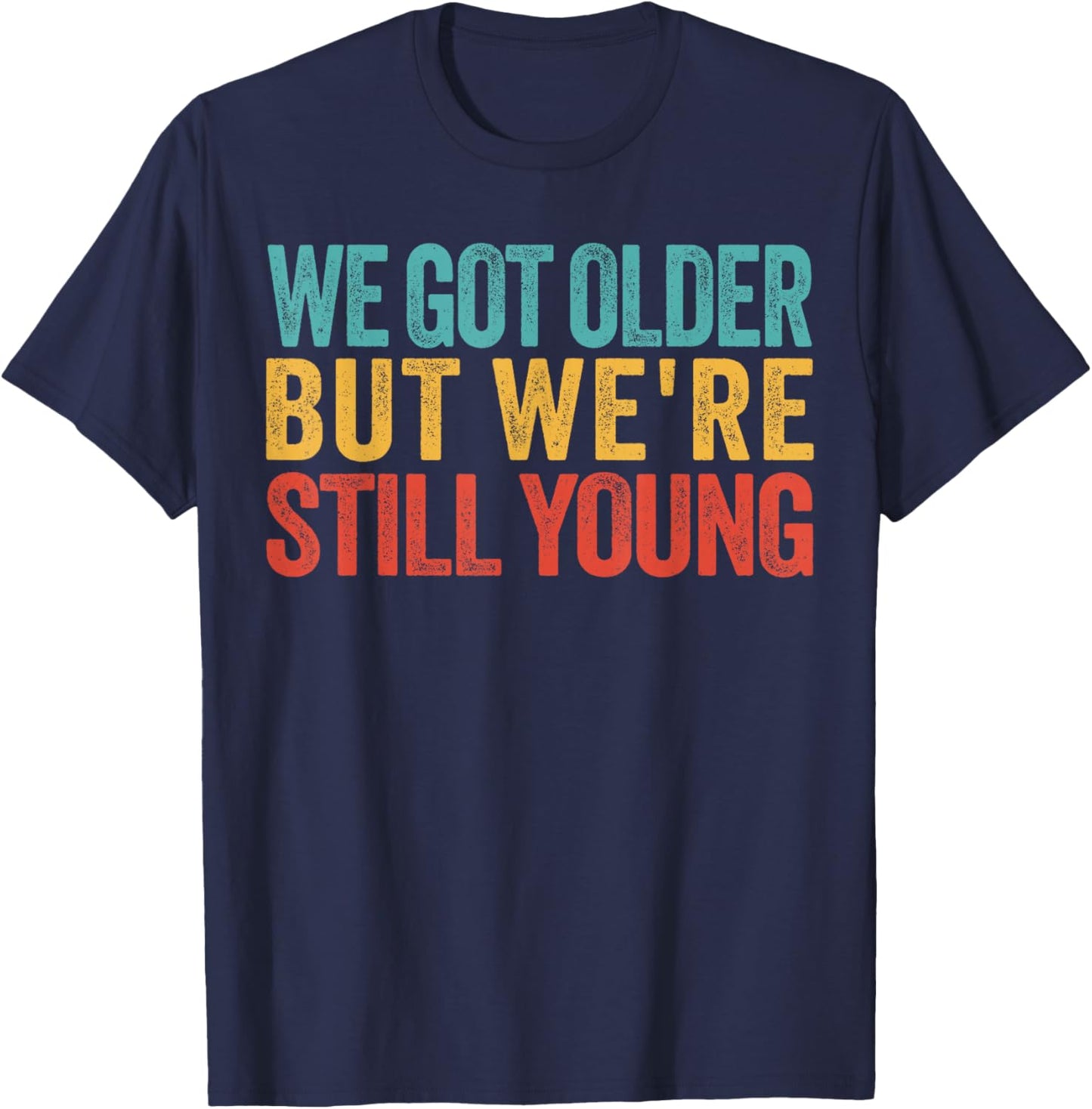 We Got Older But We’re Still Young Nostalgia Emo Retro T-Shirt - T-Shirt | Navy