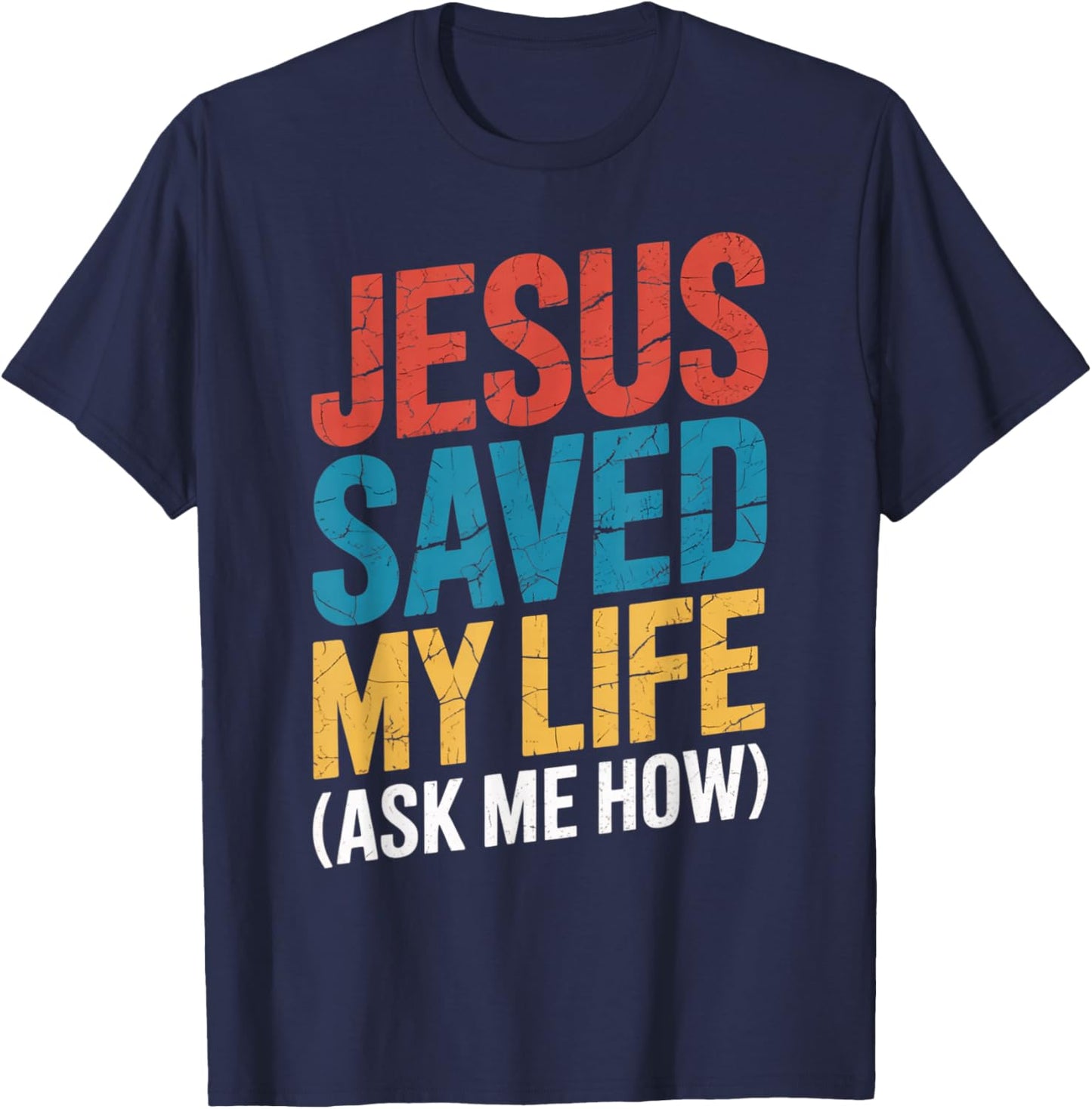 Jesus Saved My Life Ask Me How T-Shirt - T-Shirt | Navy