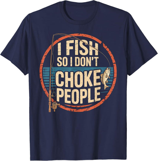 I Fish So I Dont Choke People Fun Hilarious Saying Fishing T-Shirt - T-Shirt | Navy