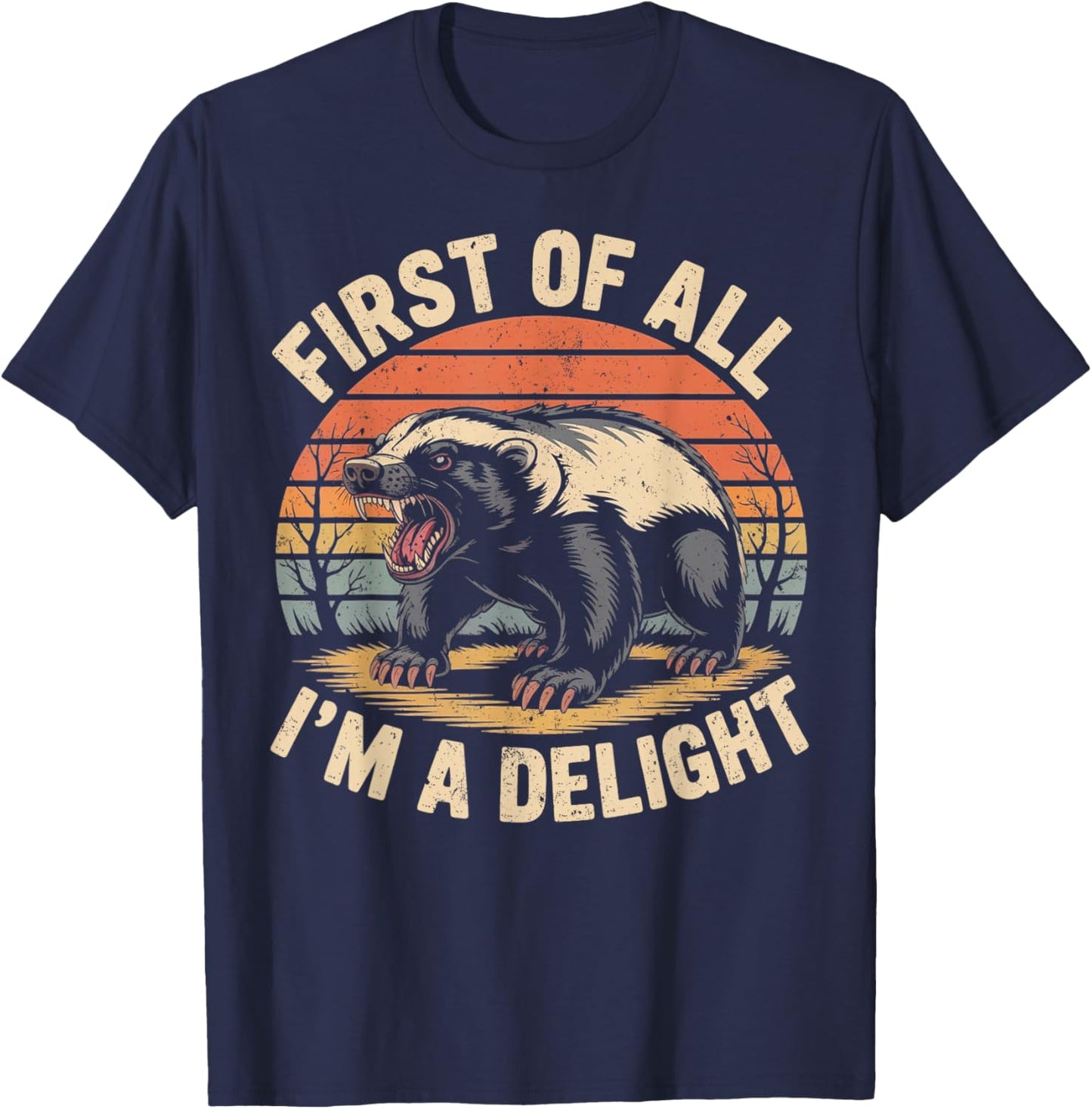 First of All I'm A Delight Retro Honey Badger Animal Humor T-Shirt - T-Shirt | Navy