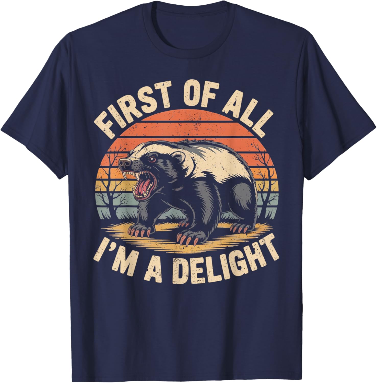 First of All I'm A Delight Retro Honey Badger Animal Humor T-Shirt - T-Shirt | Navy