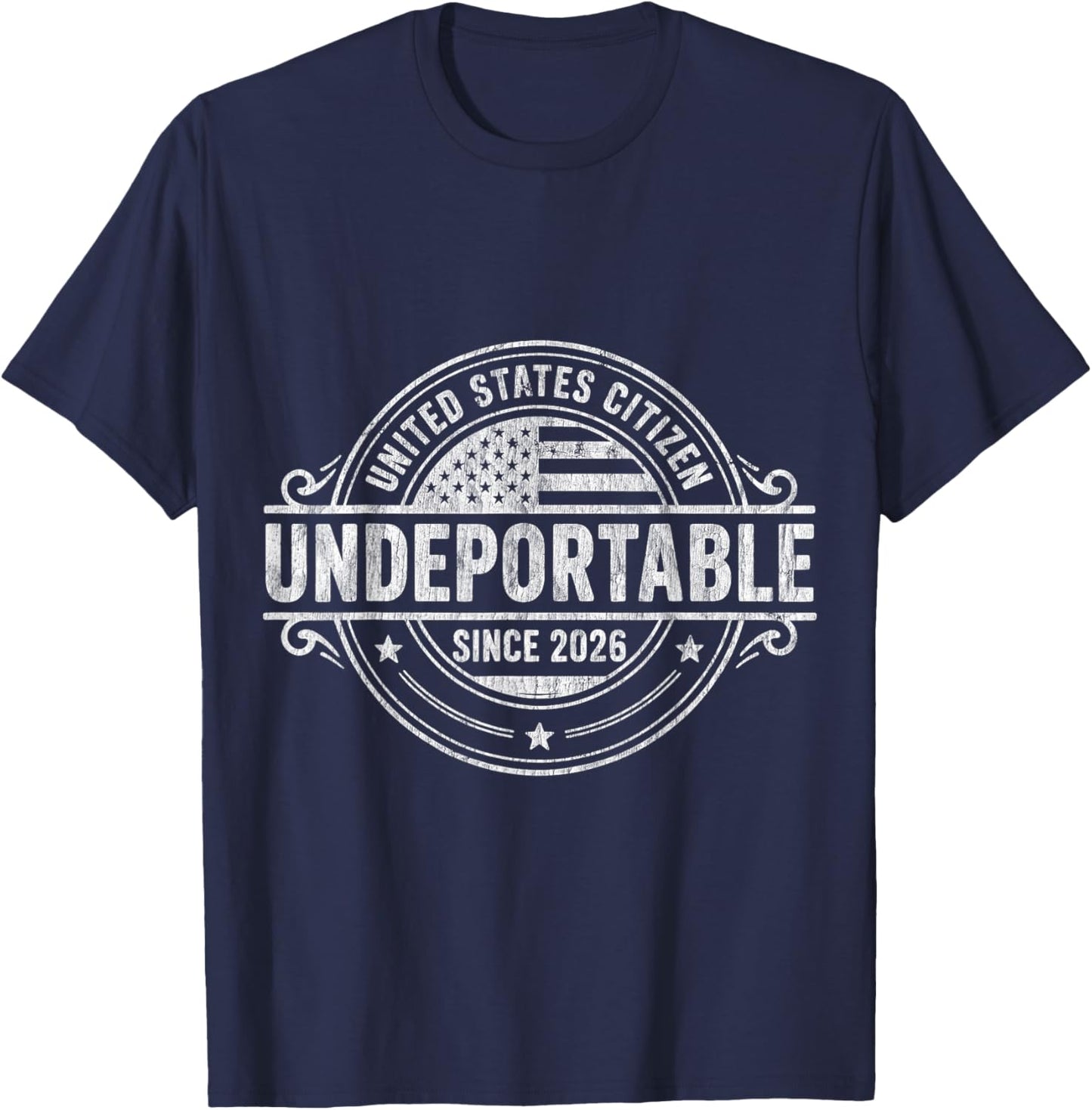 Undeportable United States Citizen Since 2026 I 4th of July T-Shirt - T-Shirt | Navy
