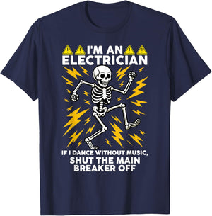 I'm an Electrician If I Dance Without Music Dancing Skeleton T-Shirt - T-Shirt | Navy