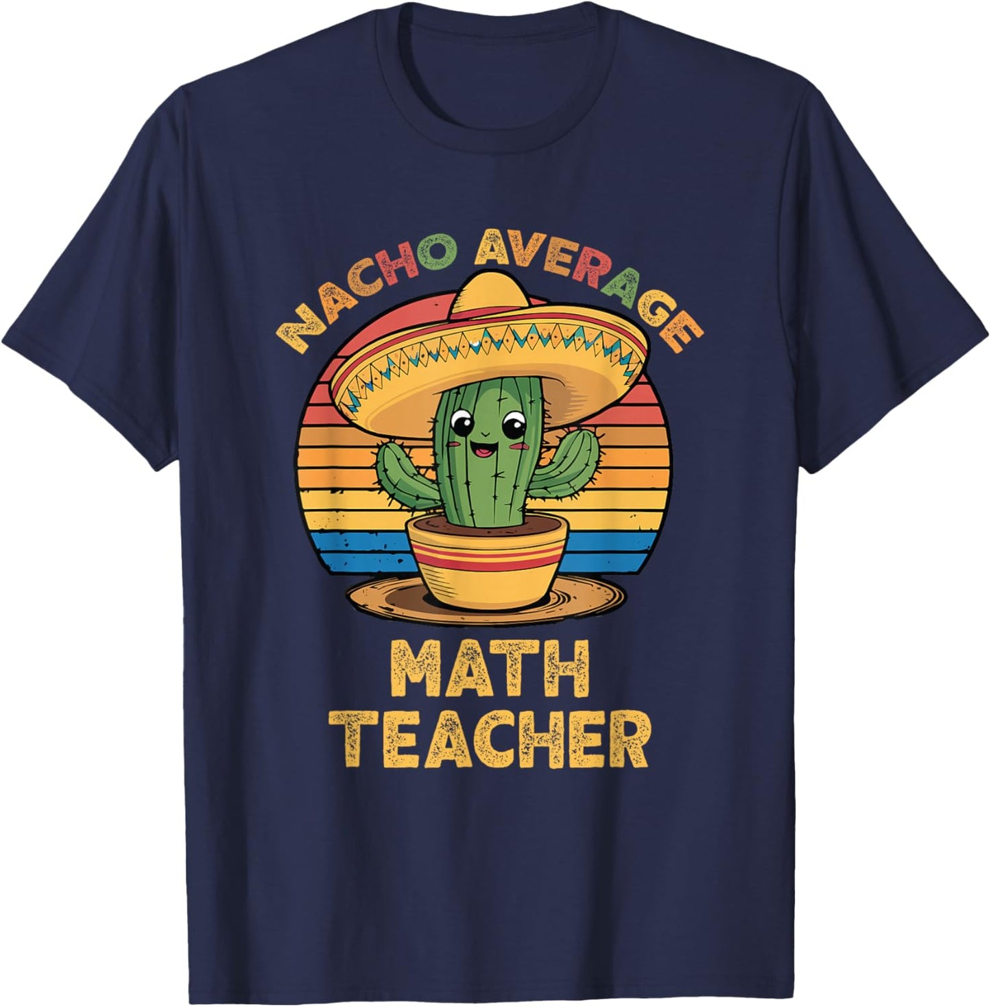 Nacho Average Math Teacher Cinco De Mayo Mexican Funny T-Shirt - T-Shirt | Navy