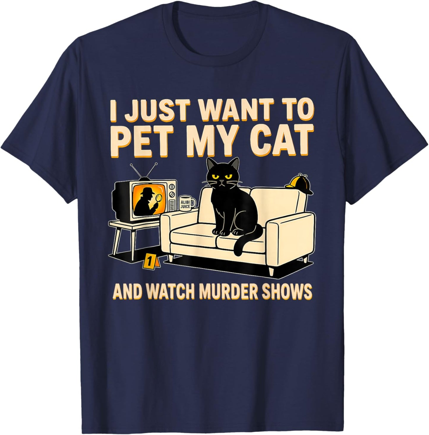 I Just Want to Pet My Cat and Watch Murder Shows Black Cat T-Shirt - T-Shirt | Navy