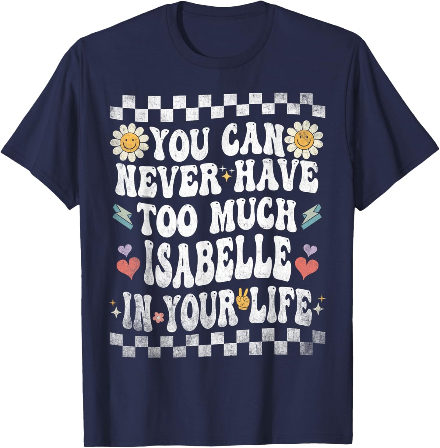 You Can Never Have Too Much Isabelle in Your Life T-Shirt - T-Shirt | Navy
