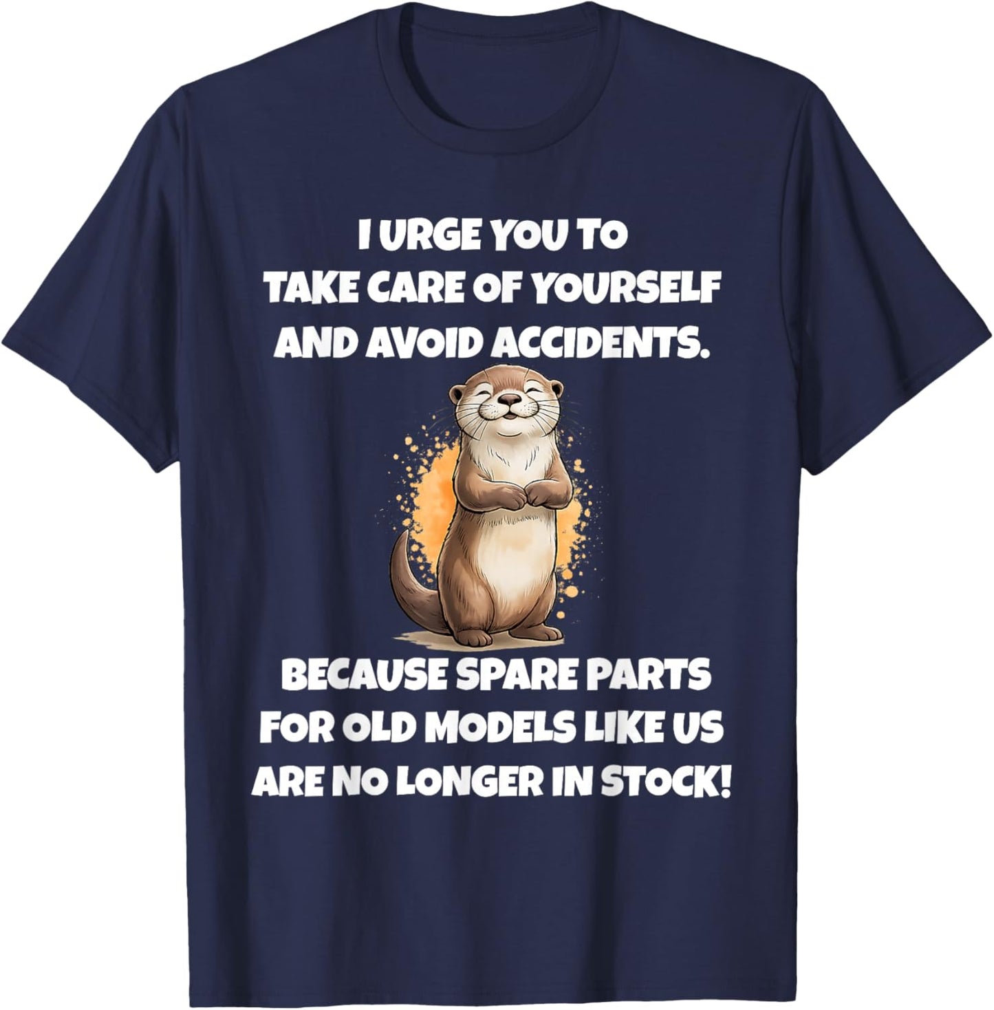 I Urge You to Take Care of Yourself and Avoid Accidents T-Shirt - T-Shirt | Navy