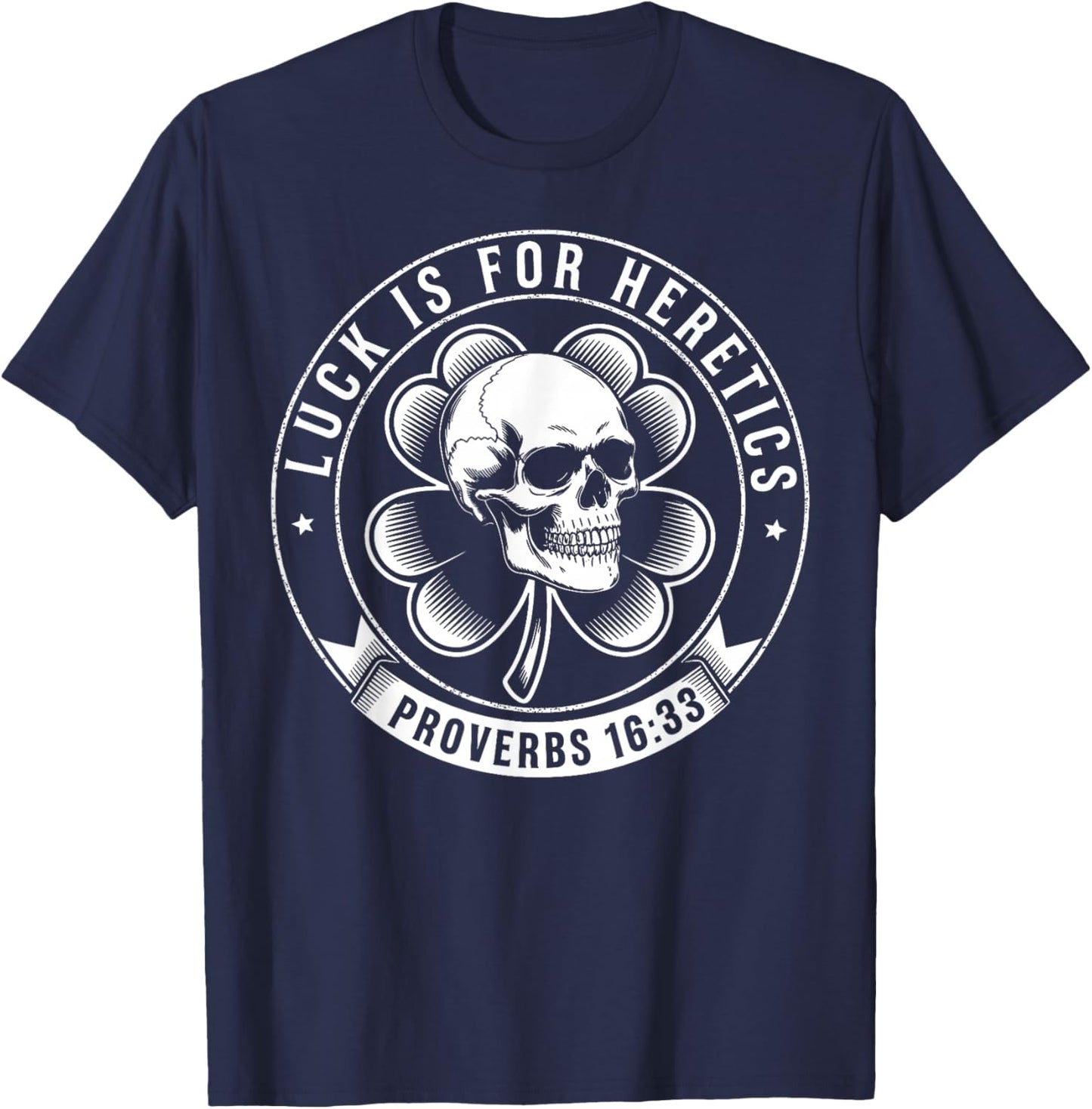 Luck is for Heretics Shamrock Funny Proverbs 16:33 T-Shirt - T-Shirt | Navy