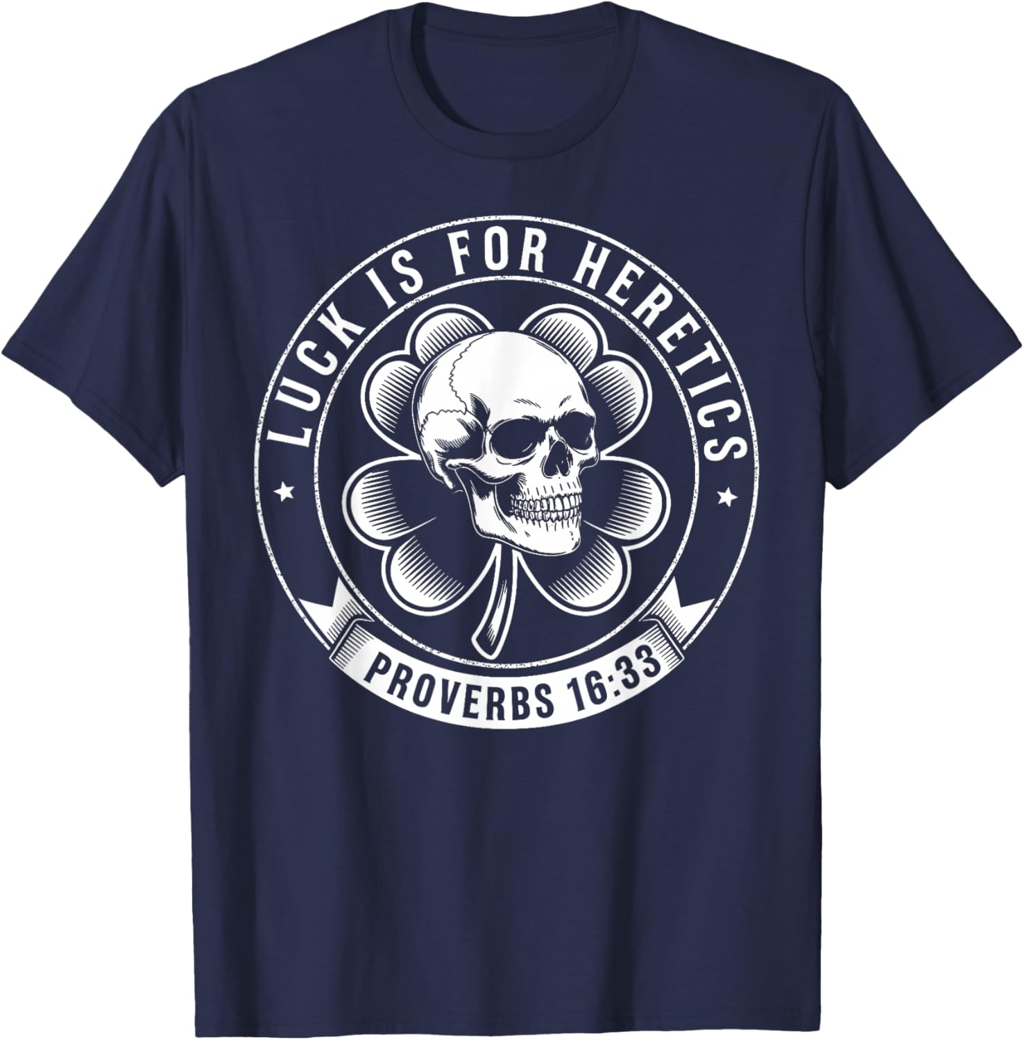 Luck is for Heretics Shamrock Funny Proverbs 16:33 T-Shirt - T-Shirt | Navy