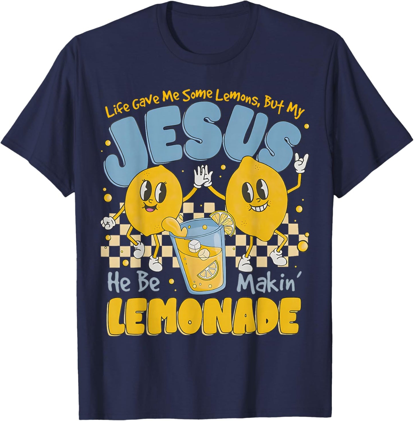 Life Gave Me Some Lemons But My Jesus He Be Makin Lemonade T-Shirt - T-Shirt | Navy