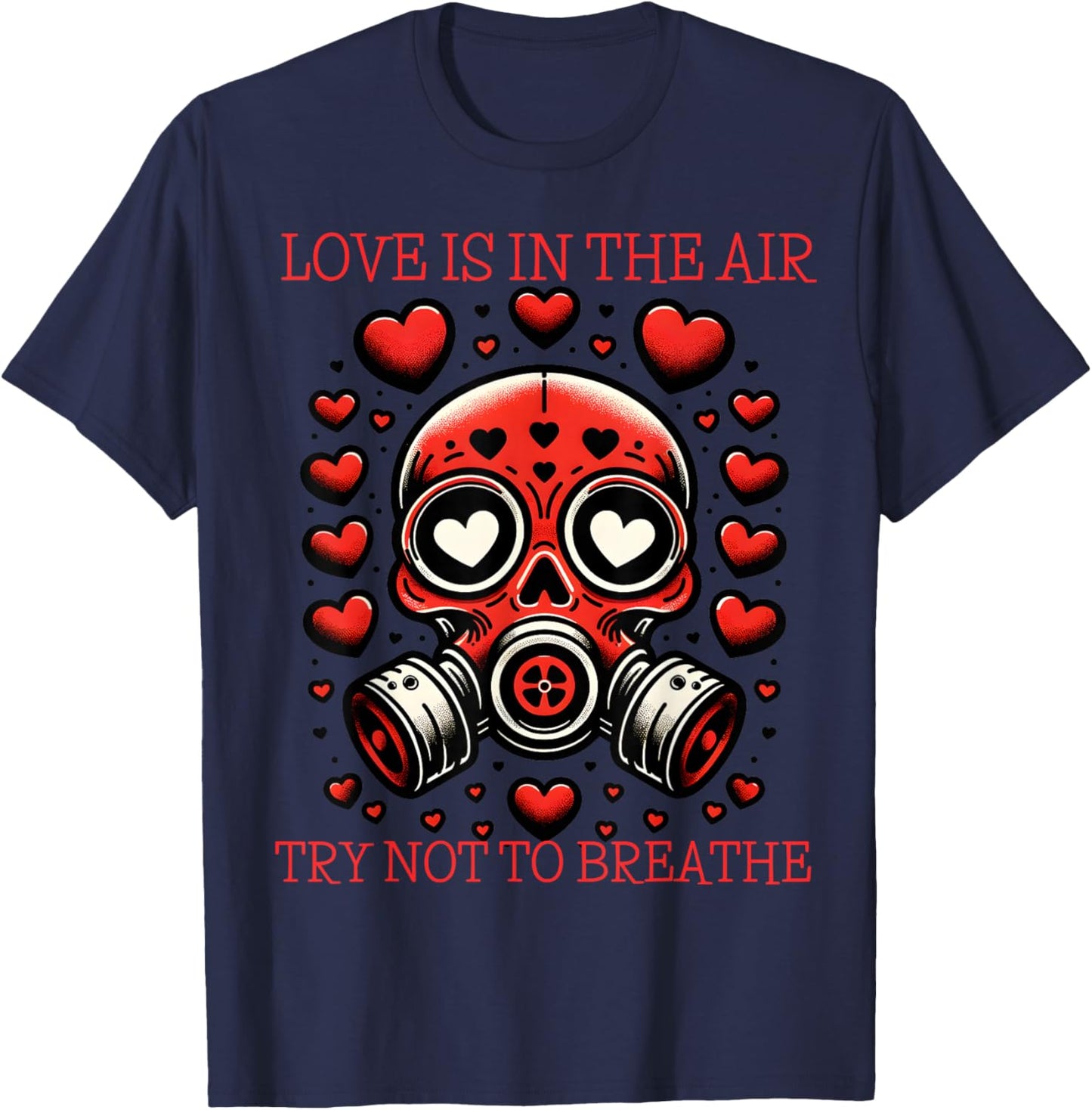 Love is in The Air Try Not to Breathe Gas Mask T-Shirt - T-Shirt | Navy