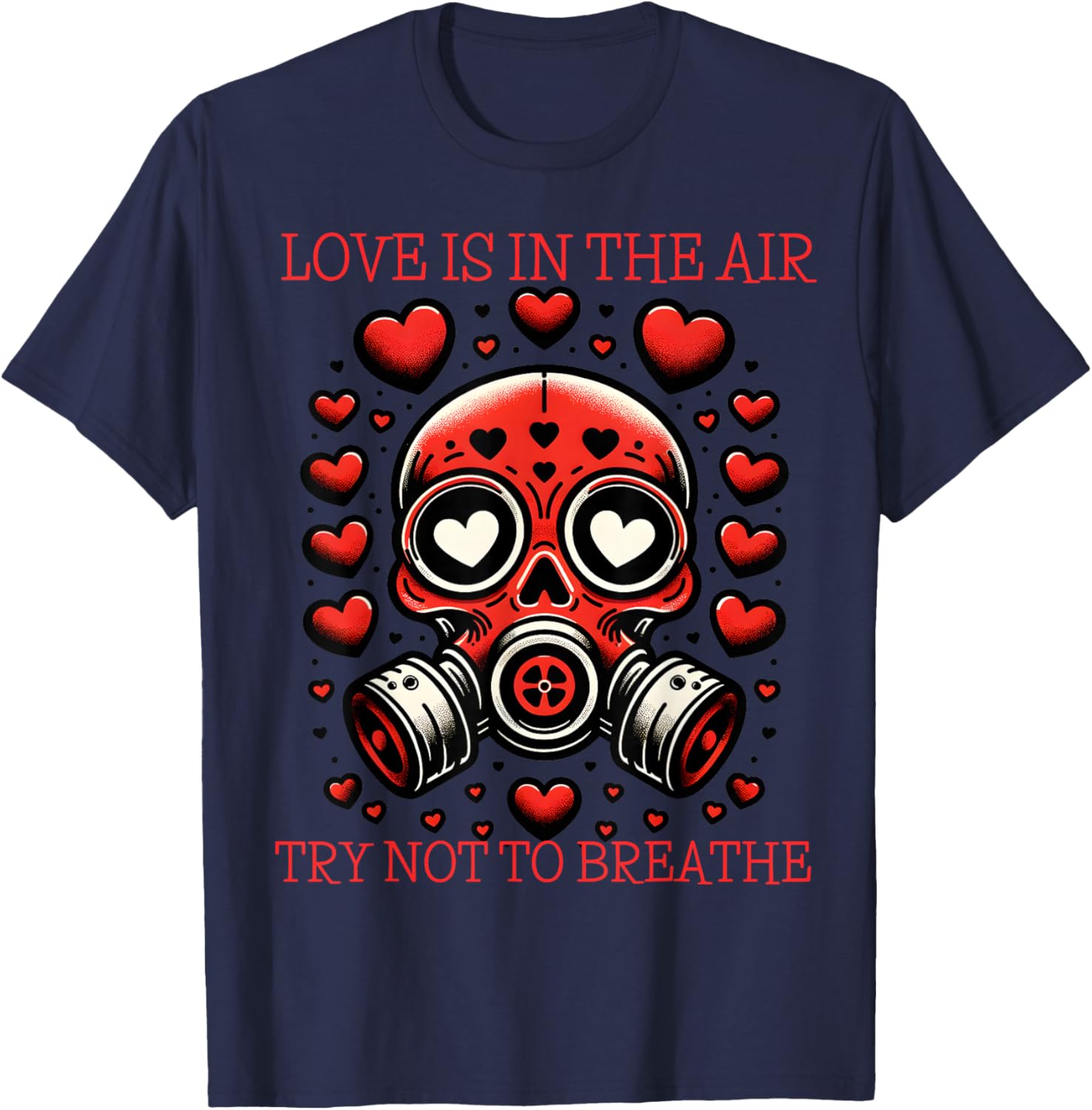 Love is in The Air Try Not to Breathe Gas Mask T-Shirt - T-Shirt | Navy