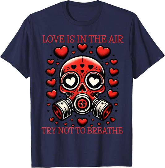Love is in The Air Try Not to Breathe Gas Mask T-Shirt - T-Shirt | Navy
