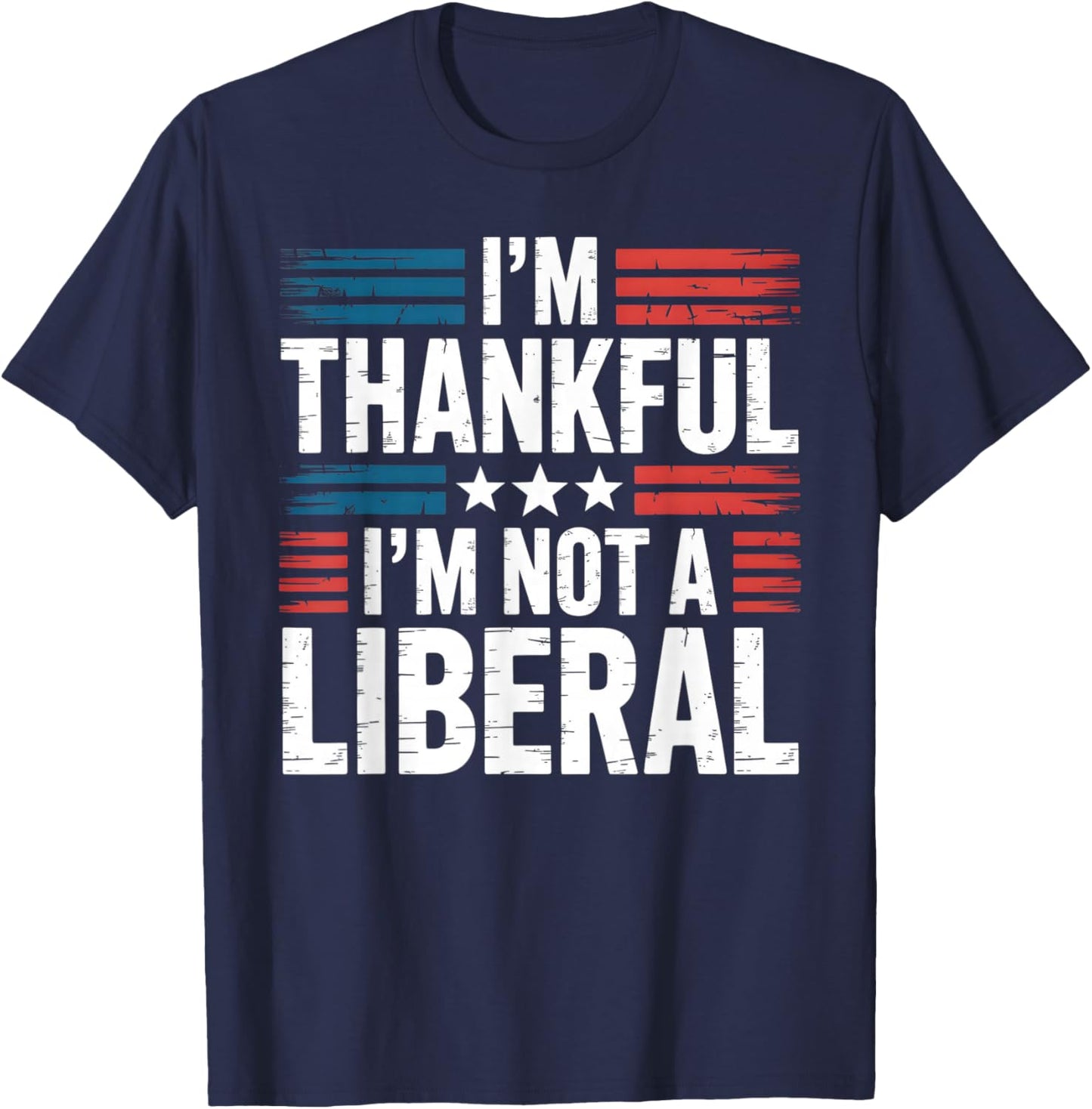 I'm Thankful I'm Not A Liberal Conservative Patriot USA T-Shirt - T-Shirt | Navy