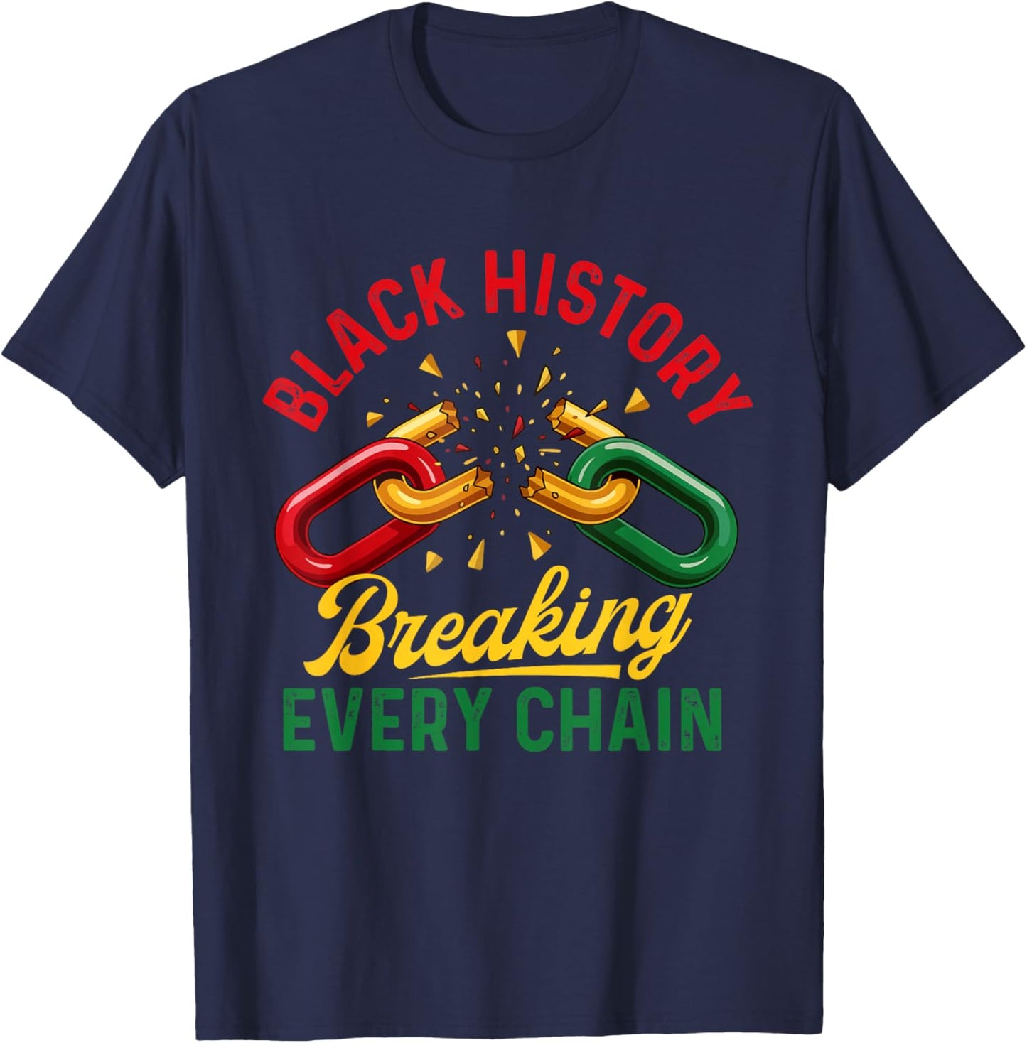 Black History Breaking Every Chain - Black History Month T-Shirt - T-Shirt | Navy