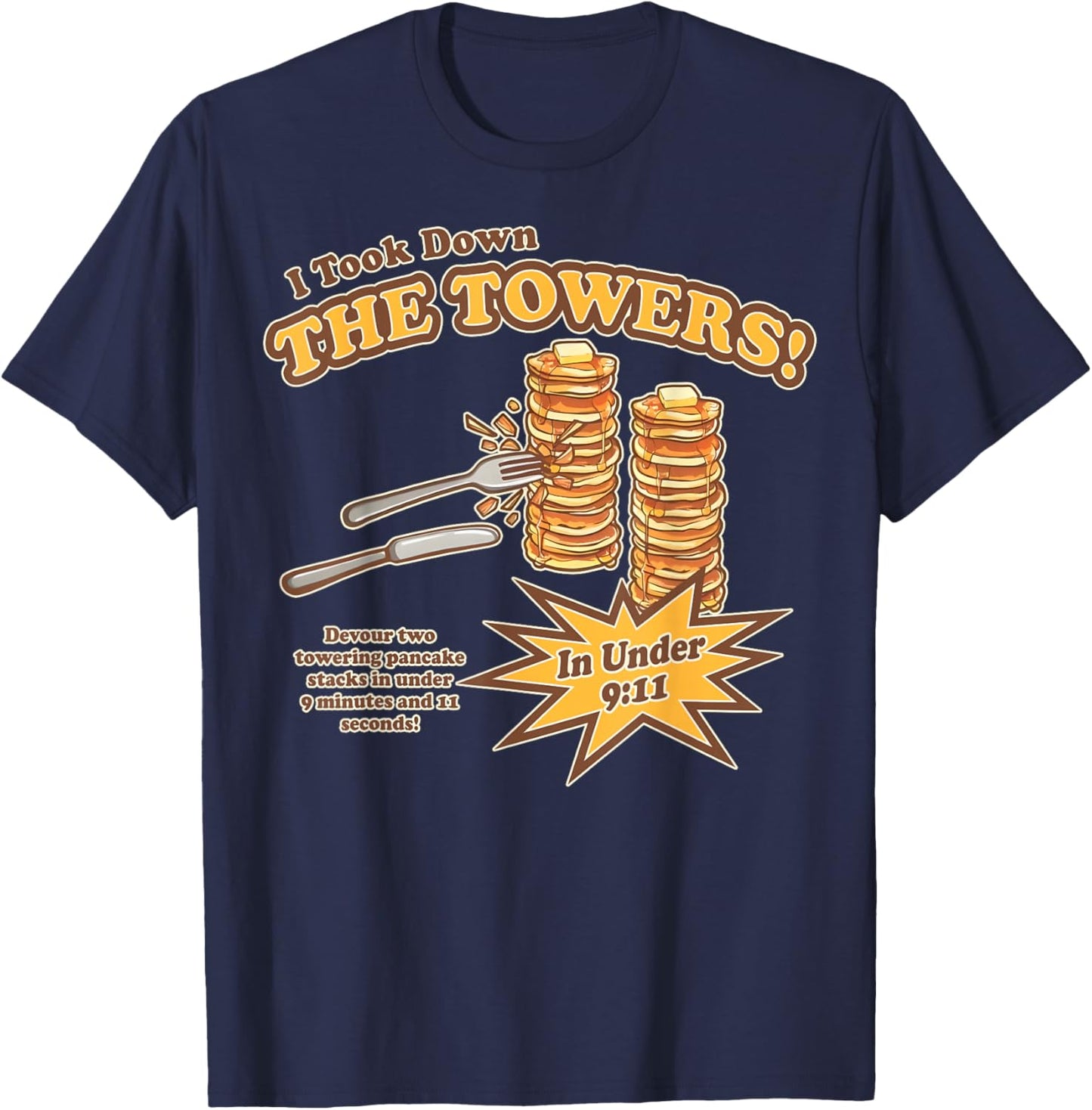 I Took Down The Towers Funny Devour Two Towering Pancake T-Shirt - T-Shirt | Navy
