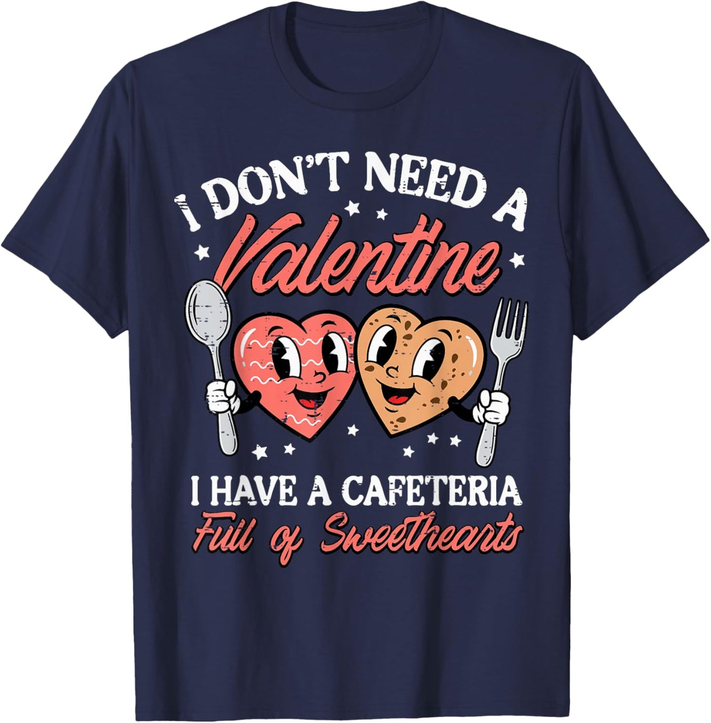 Dont Need A Valentine Cafeteria Full Sweethearts Women Men T-Shirt - T-Shirt | Navy