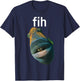 Funny Fih Meme Ocean Sea Gift Humor Fish Fishing Men Women T-Shirt - T-Shirt | Navy