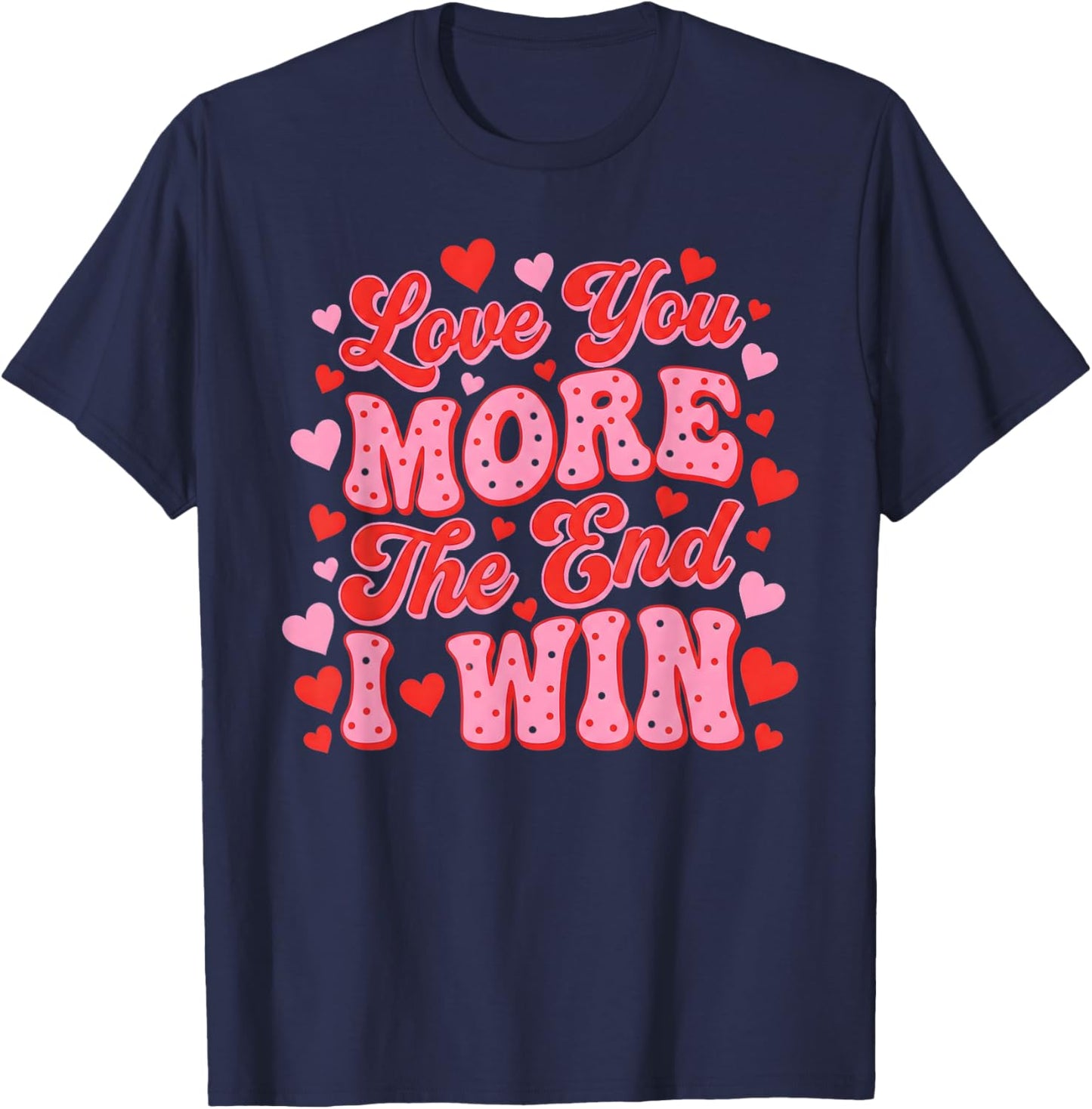 Love You More The End I Win Funny Valentine's Day T-Shirt - T-Shirt | Navy