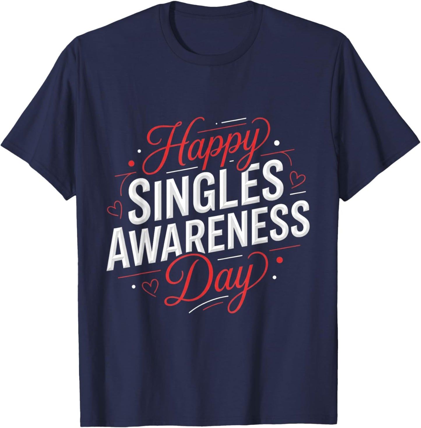 Funny Anti Valentines Day Happy Singles Awareness Day T-Shirt - T-Shirt | Navy