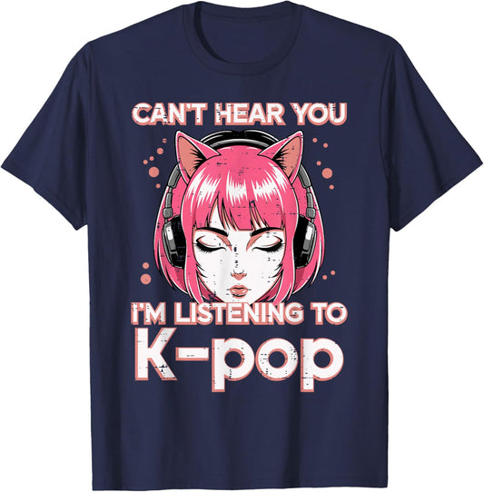 Cant Hear You Im Listening Kpop Funny Saying Women Men Kids T-Shirt - T-Shirt | Navy