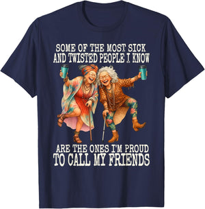 Some of The Most Sick & Twisted People I Know are The Ones T-Shirt - T-Shirt | Navy
