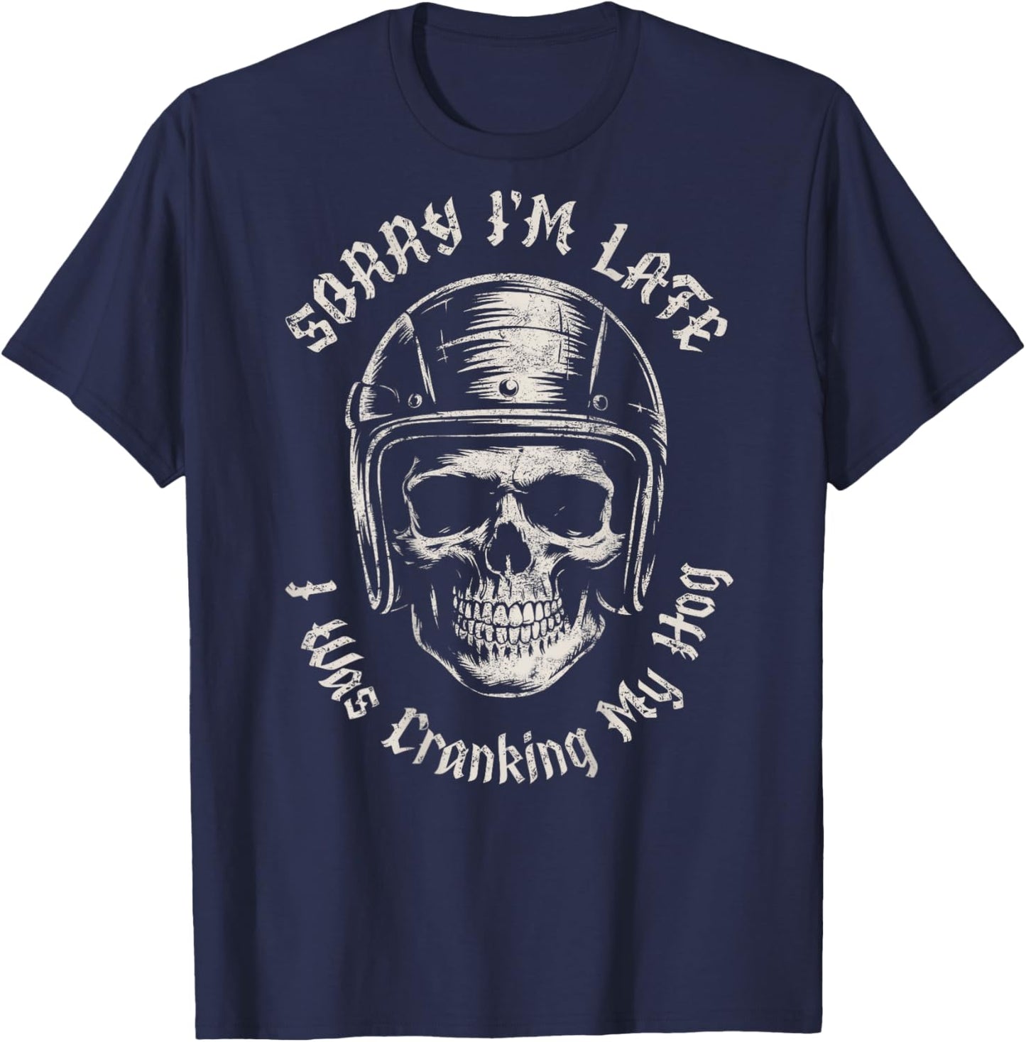 Sorry I'm Late I was Cranking My Hog Funny Skull Biker T-Shirt - T-Shirt | Navy
