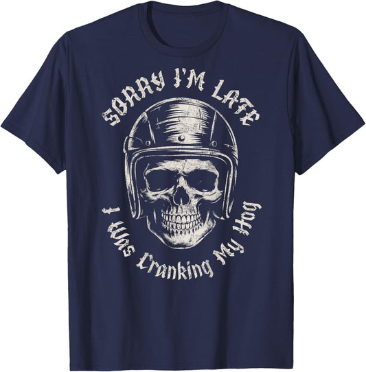 Sorry I'm Late I was Cranking My Hog Funny Skull Biker T-Shirt - T-Shirt | Navy